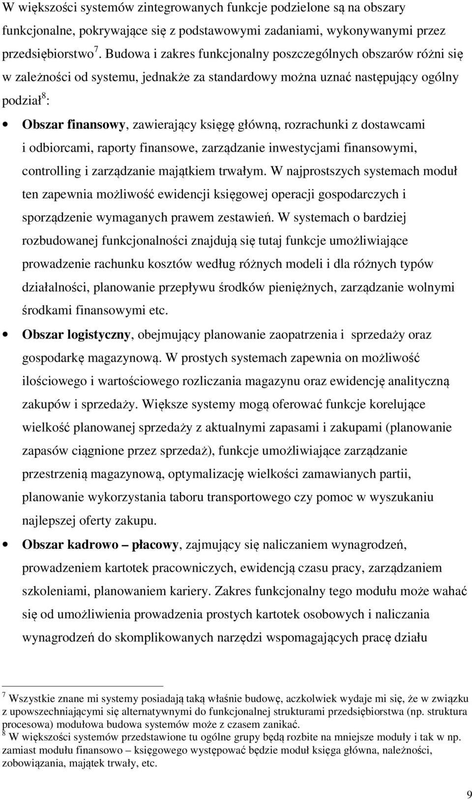 rozrachunki z dostawcami i odbiorcami, raporty finansowe, zarządzanie inwestycjami finansowymi, controlling i zarządzanie majątkiem trwałym.