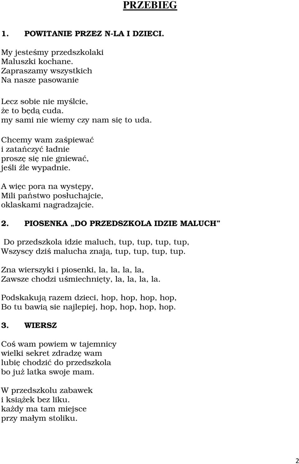 PIOSENKA DO PRZEDSZKOLA IDZIE MALUCH Do przedszkola idzie maluch, tup, tup, tup, tup, Wszyscy dziś malucha znają, tup, tup, tup, tup.