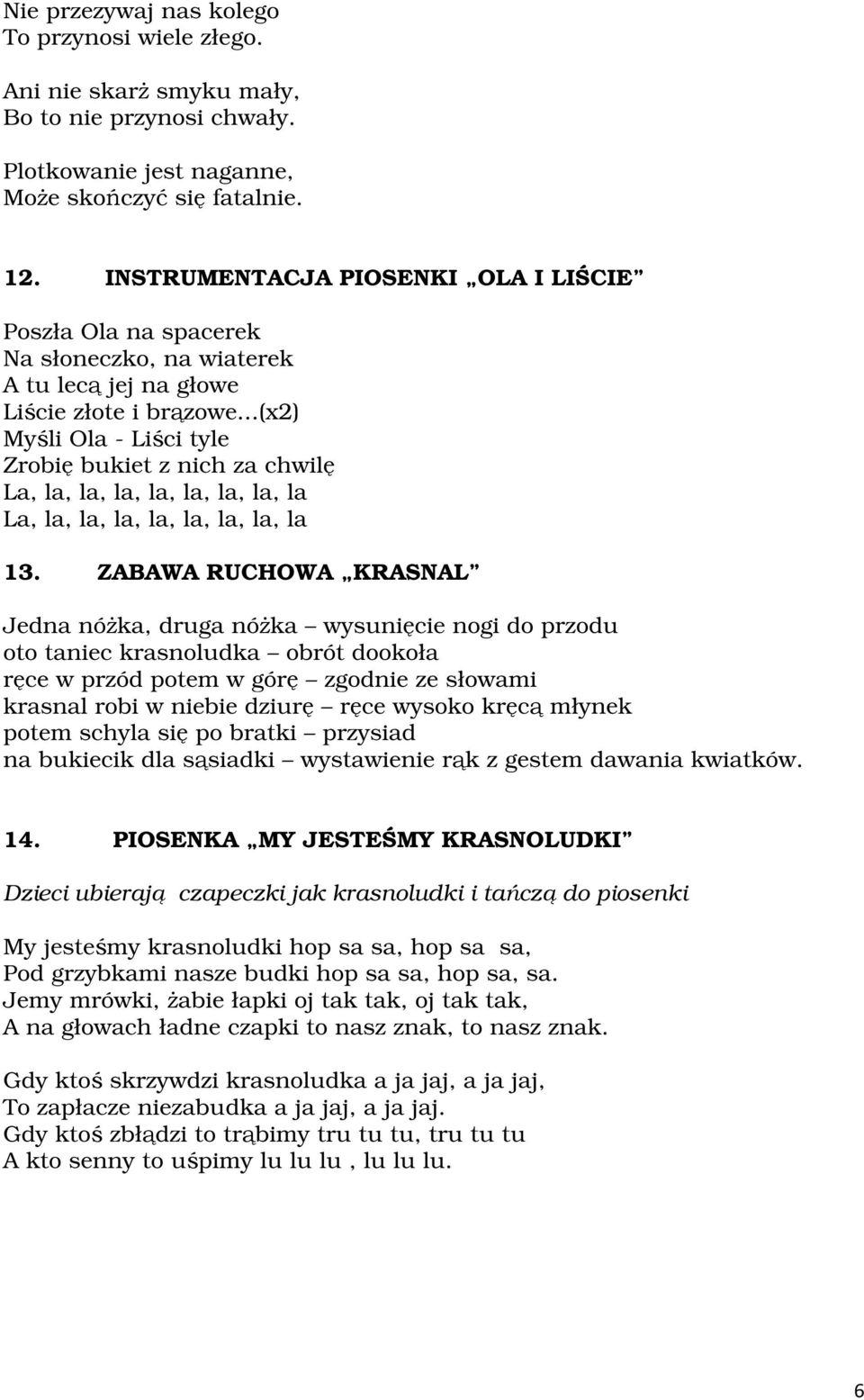 ..(x2) Myśli Ola - Liści tyle Zrobię bukiet z nich za chwilę La, la, la, la, la, la, la, la, la La, la, la, la, la, la, la, la, la 13.