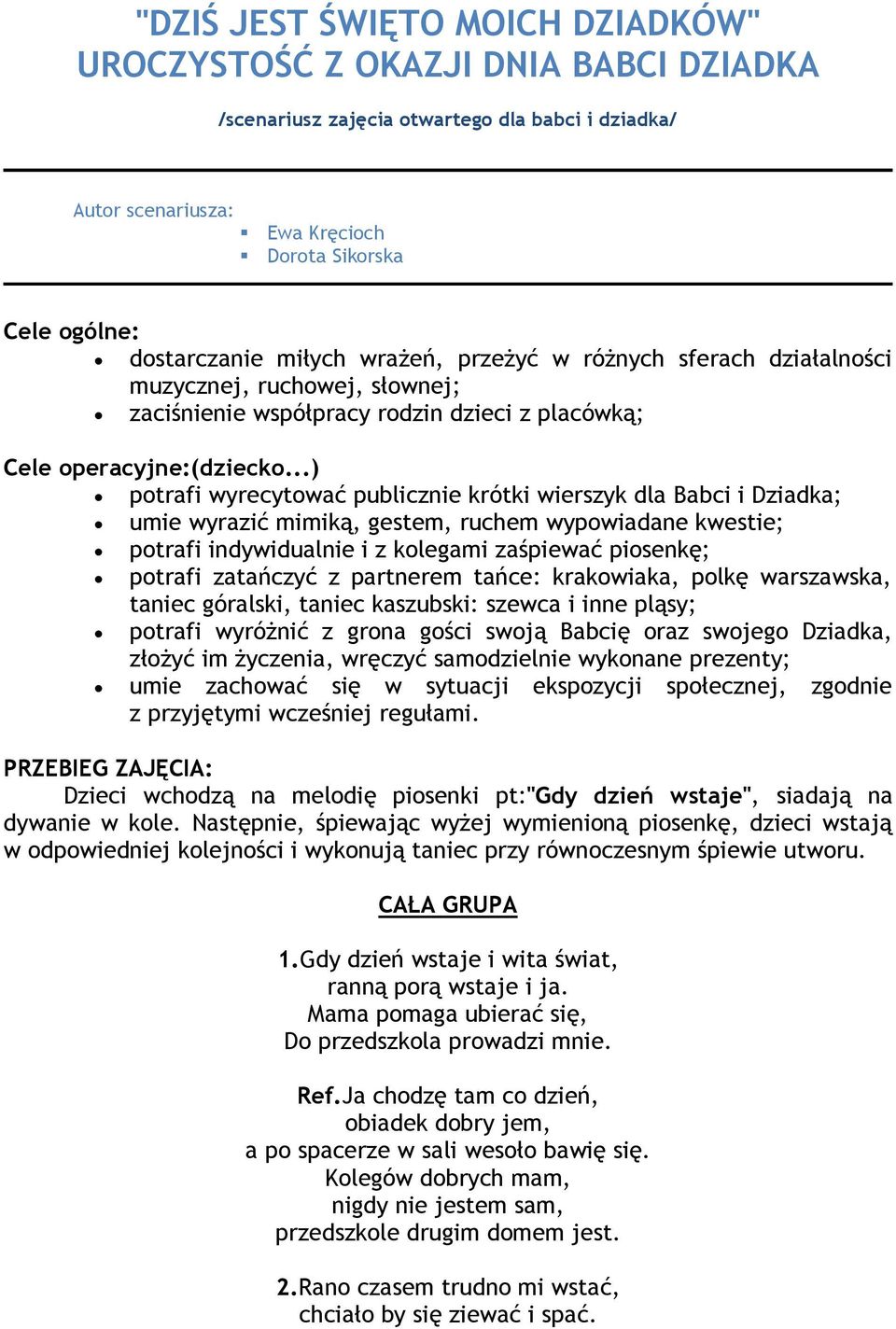 ..) potrafi wyrecytować publicznie krótki wierszyk dla Babci i Dziadka; umie wyrazić mimiką, gestem, ruchem wypowiadane kwestie; potrafi indywidualnie i z kolegami zaśpiewać piosenkę; potrafi