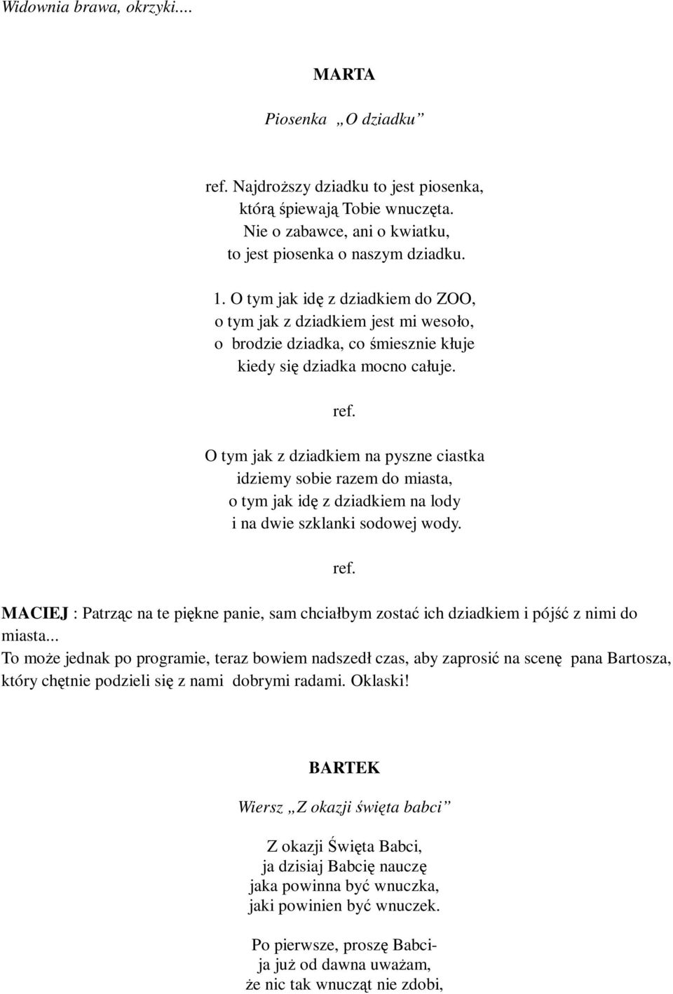 O tym jak z dziadkiem na pyszne ciastka idziemy sobie razem do miasta, o tym jak idę z dziadkiem na lody i na dwie szklanki sodowej wody.