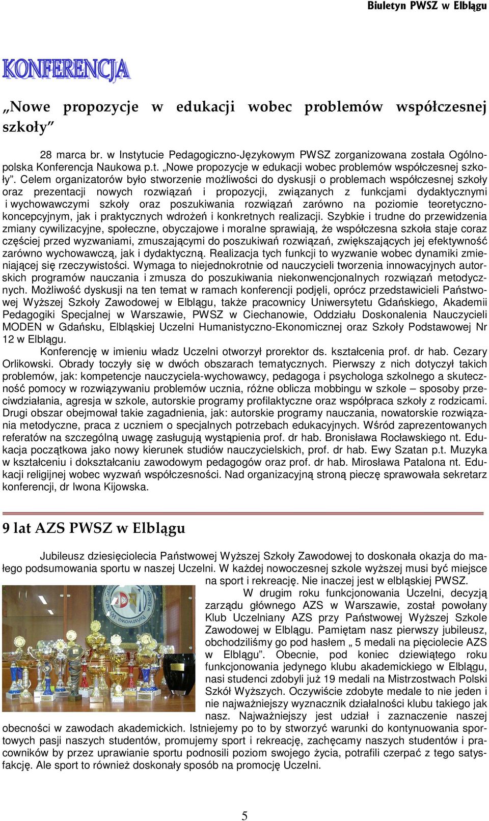 oraz poszukiwania rozwiązań zarówno na poziomie teoretycznokoncepcyjnym, jak i praktycznych wdroŝeń i konkretnych realizacji.