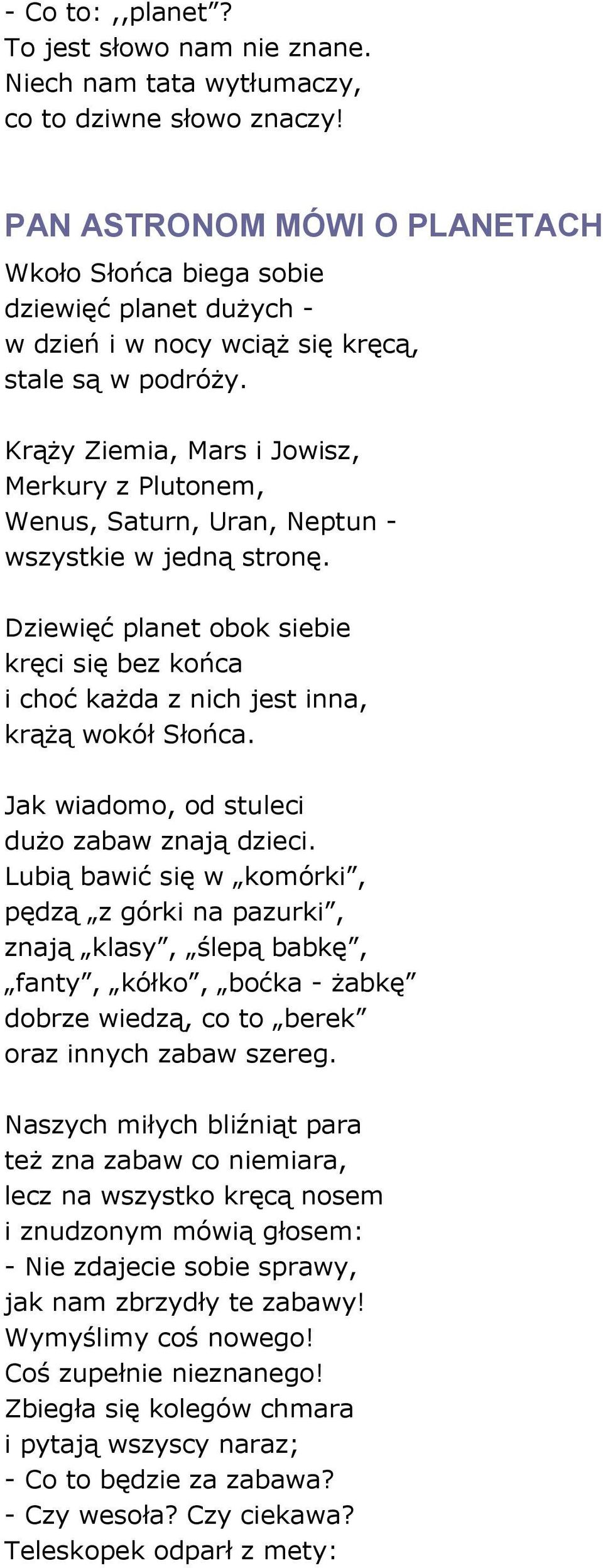 Krąży Ziemia, Mars i Jowisz, Merkury z Plutonem, Wenus, Saturn, Uran, Neptun - wszystkie w jedną stronę.