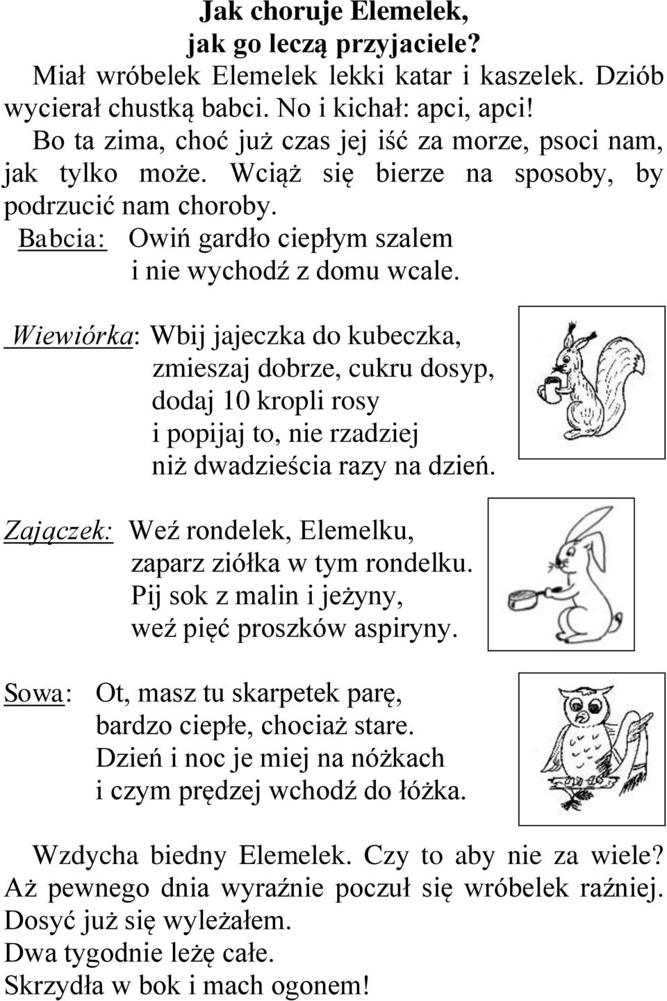 Wiewiórka: Wbij jajeczka do kubeczka, zmieszaj dobrze, cukru dosyp, dodaj 10 kropli rosy i popijaj to, nie rzadziej niż dwadzieścia razy na dzień.