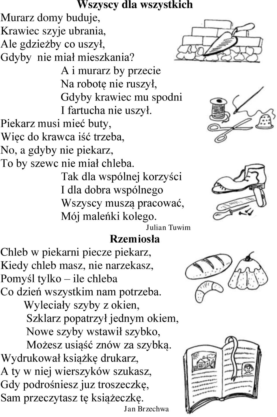 Tak dla wspólnej korzyści I dla dobra wspólnego Wszyscy muszą pracować, Mój maleńki kolego.