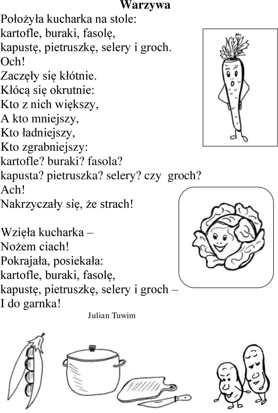 Kłócą się okrutnie: Kto z nich większy, A kto mniejszy, Kto ładniejszy, Kto zgrabniejszy: kartofle? buraki?