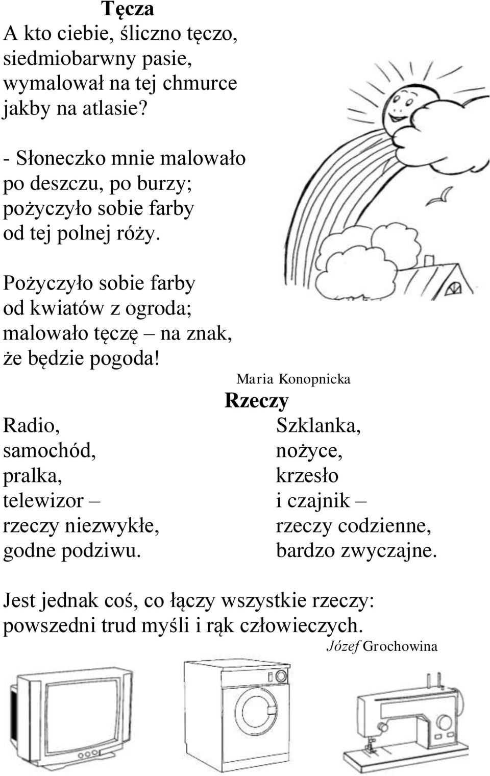 Pożyczyło sobie farby od kwiatów z ogroda; malowało tęczę na znak, że będzie pogoda!