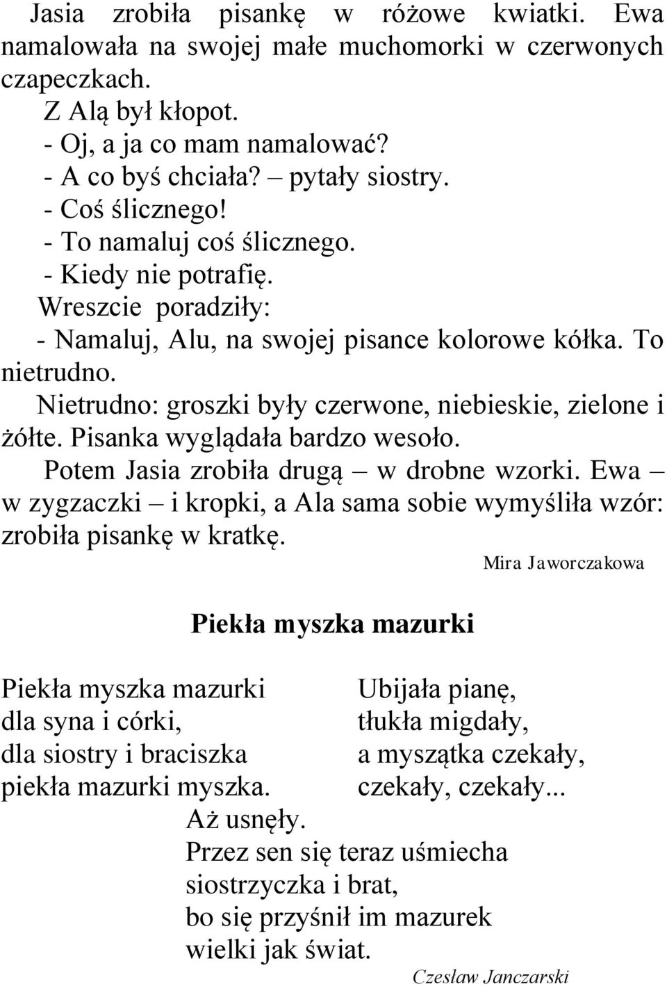 Nietrudno: groszki były czerwone, niebieskie, zielone i żółte. Pisanka wyglądała bardzo wesoło. Potem Jasia zrobiła drugą w drobne wzorki.