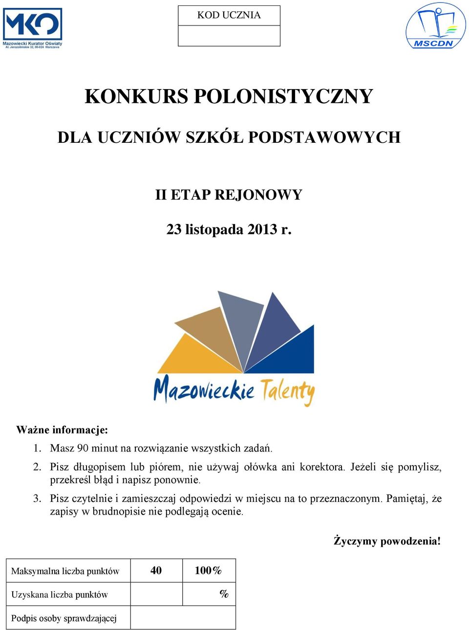 Jeżeli się pomylisz, przekreśl błąd i napisz ponownie. 3. Pisz czytelnie i zamieszczaj odpowiedzi w miejscu na to przeznaczonym.