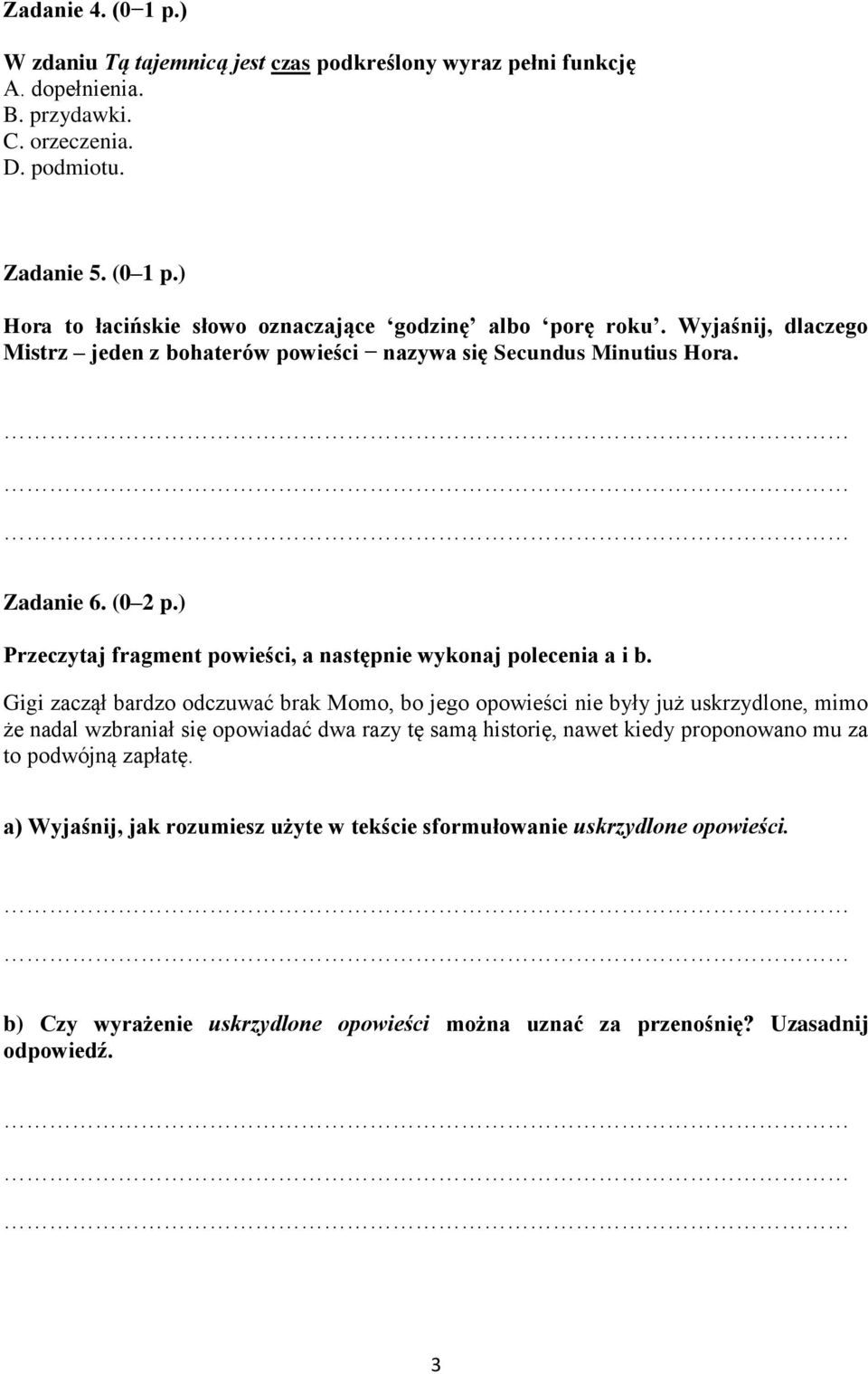 Gigi zaczął bardzo odczuwać brak Momo, bo jego opowieści nie były już uskrzydlone, mimo że nadal wzbraniał się opowiadać dwa razy tę samą historię, nawet kiedy proponowano mu za to podwójną