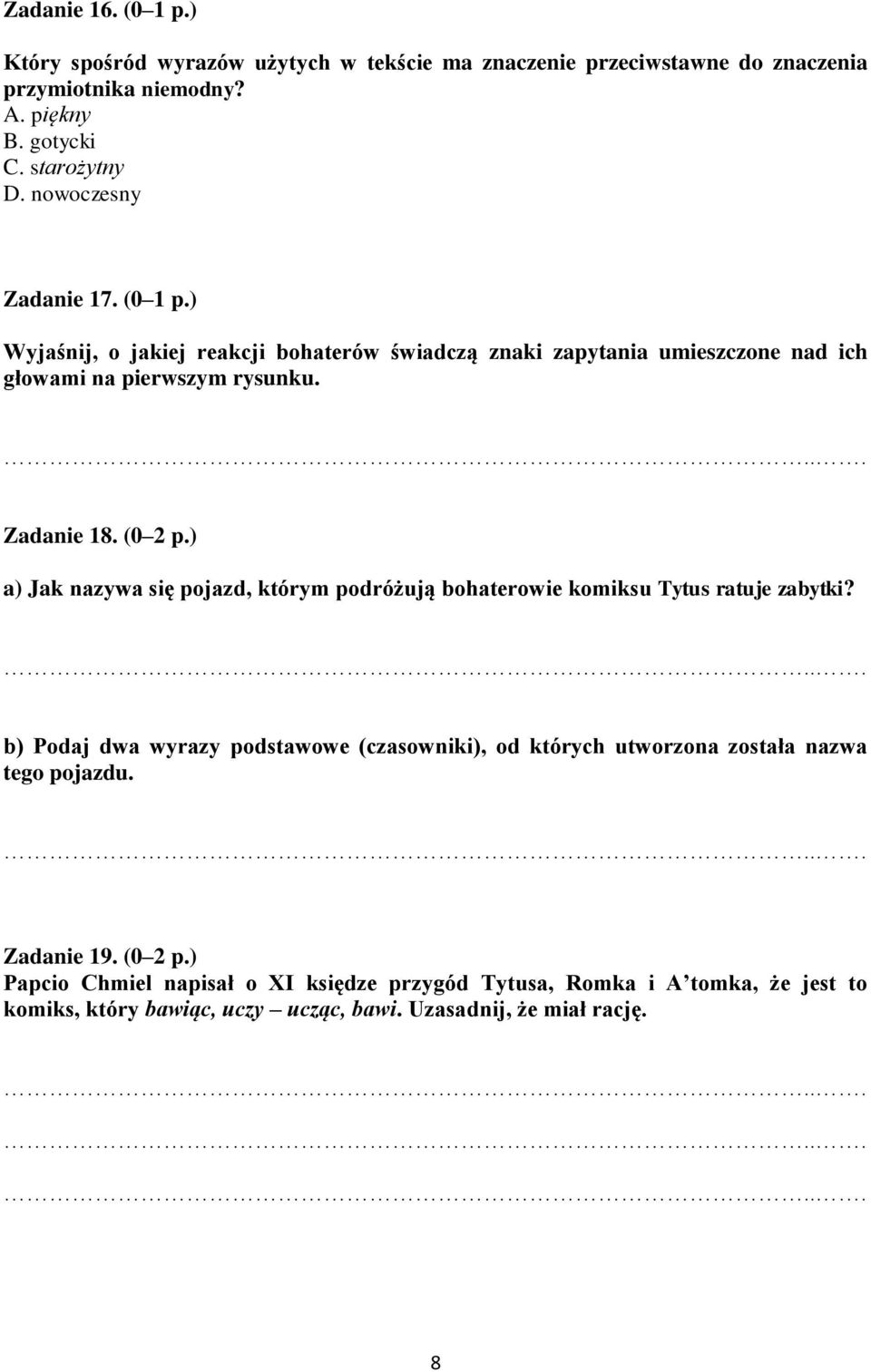 ) a) Jak nazywa się pojazd, którym podróżują bohaterowie komiksu Tytus ratuje zabytki?