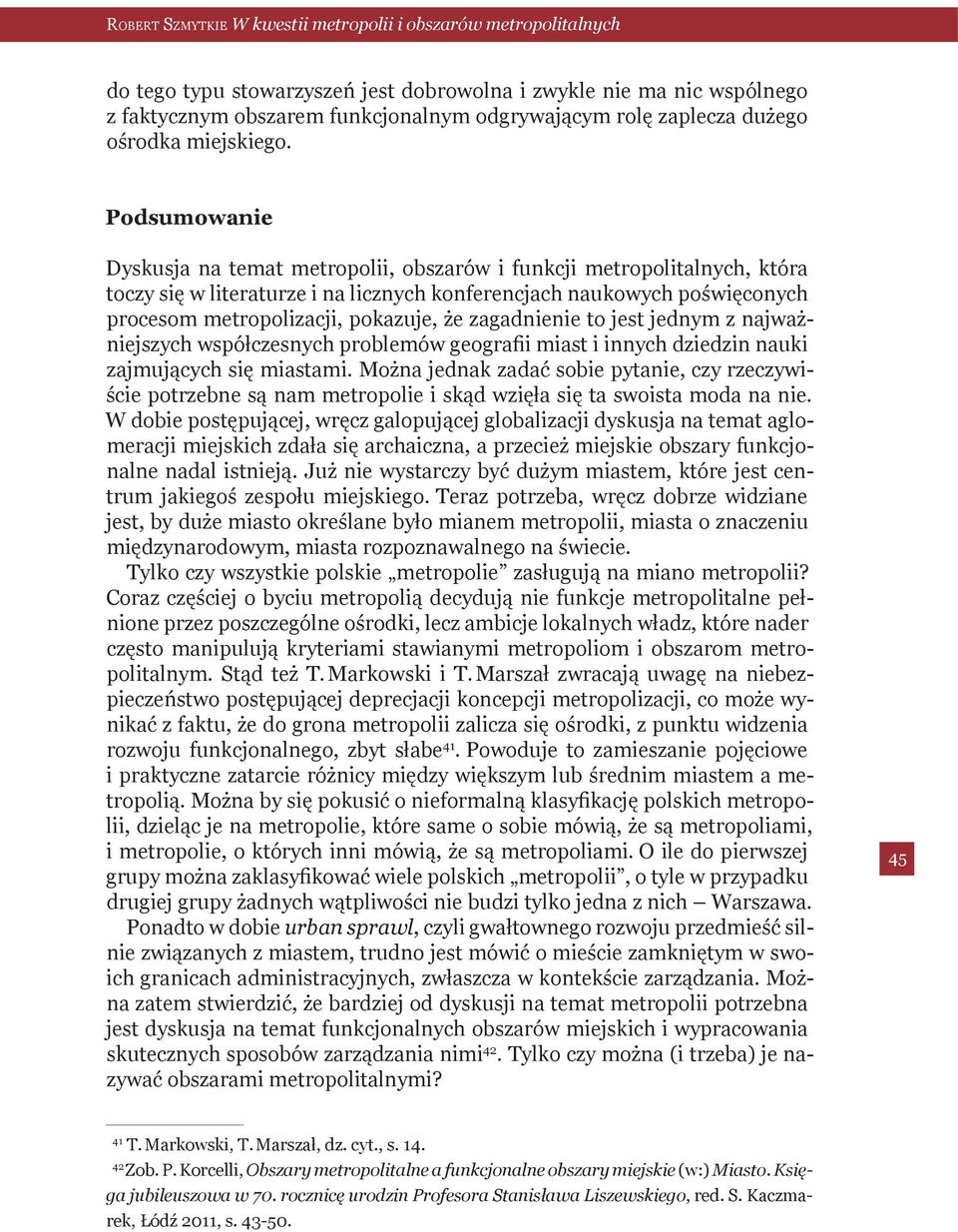 zagadnienie to jest jednym z najważniejszych współczesnych problemów geografii miast i innych dziedzin nauki zajmujących się miastami.