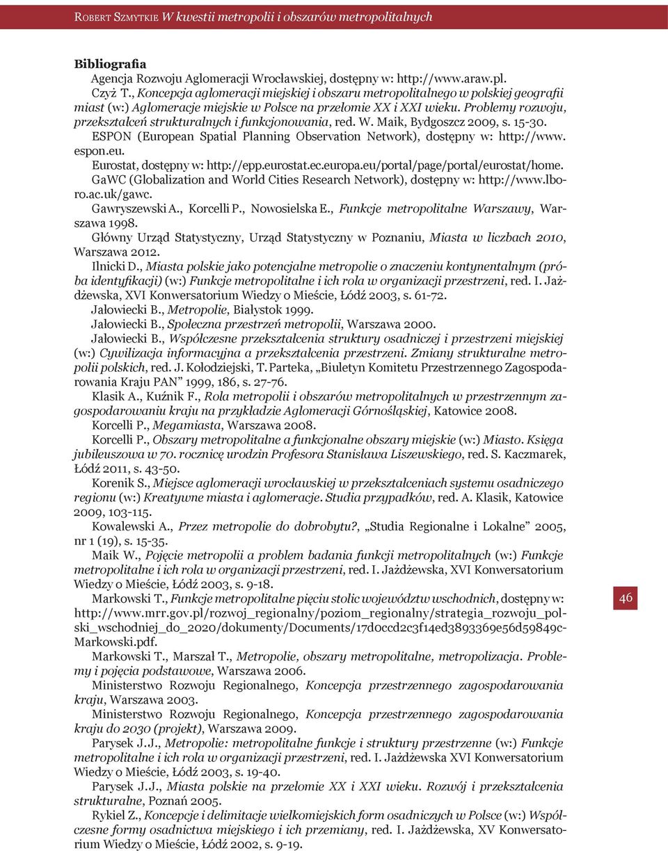 Problemy rozwoju, przekształceń strukturalnych i funkcjonowania, red. W. Maik, Bydgoszcz 2009, s. 15-30. ESPON (European Spatial Planning Observation Network), dostępny w: http://www. espon.eu.