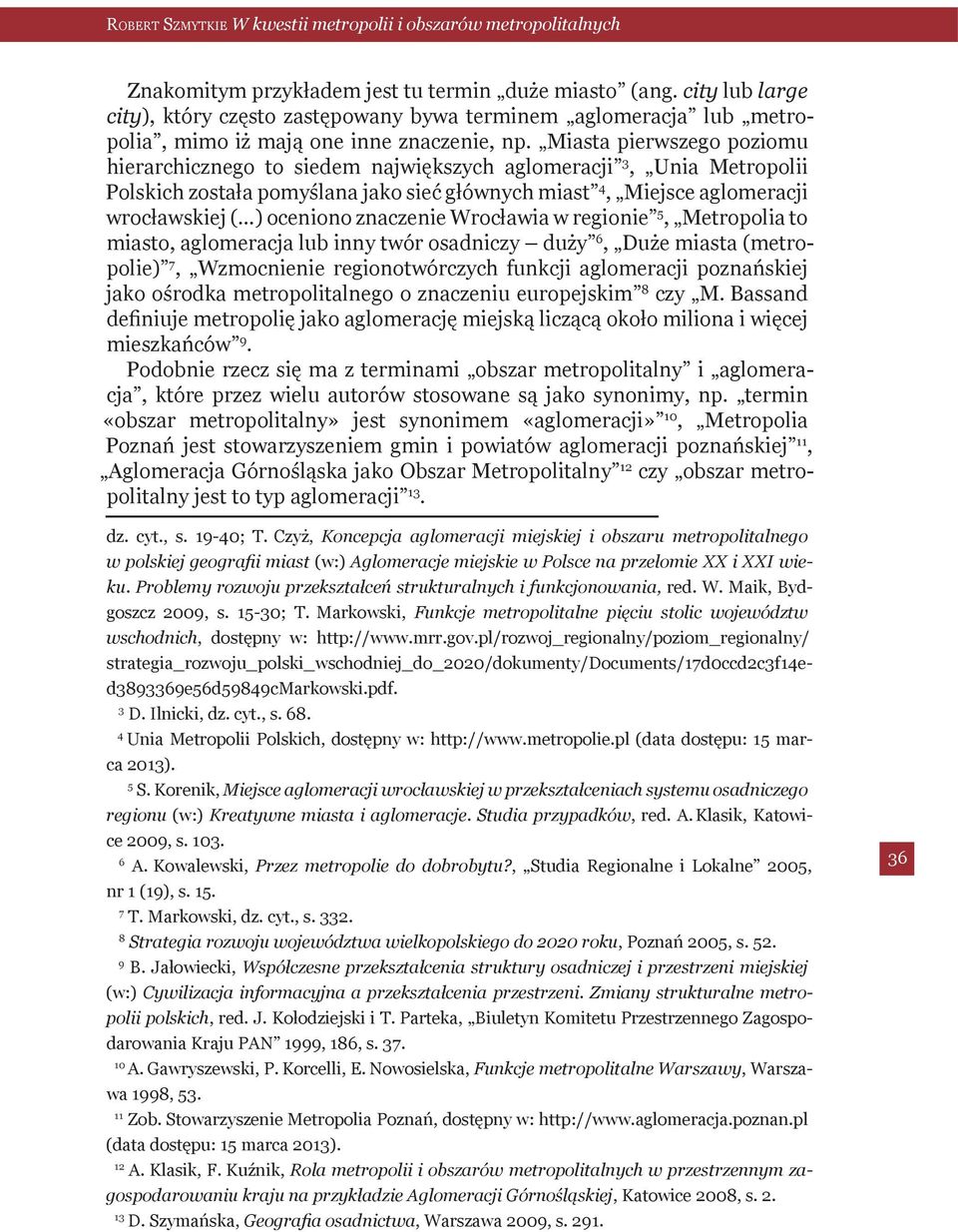 znaczenie Wrocławia w regionie 5, Metropolia to miasto, aglomeracja lub inny twór osadniczy duży 6, Duże miasta (metropolie) 7, Wzmocnienie regionotwórczych funkcji aglomeracji poznańskiej jako