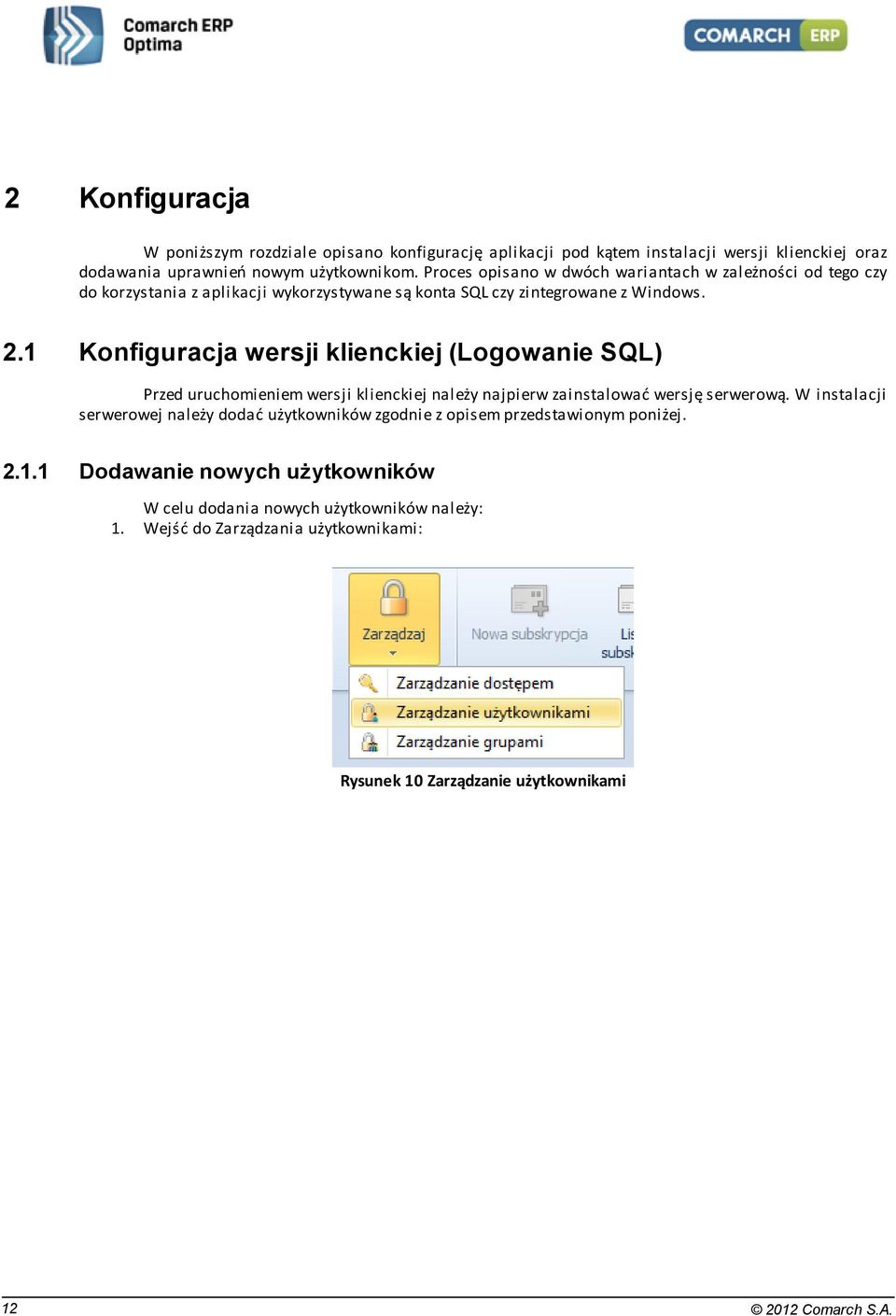 1 Konfiguracja wersji klienckiej (Logowanie SQL) Przed uruchomieniem wersji klienckiej należy najpierw zainstalować wersję serwerową.