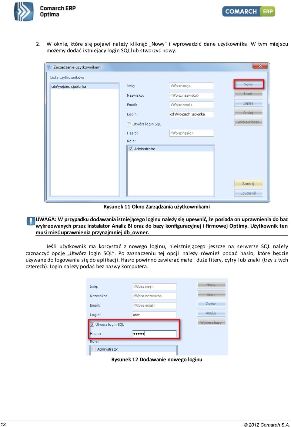 konfiguracyjnej i firmowej Optimy. Użytkownik ten musi mieć uprawnienia przynajmniej db_owner.