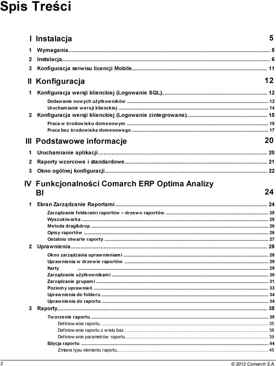 .. iska domenow ego 17 III Podstawowe informacje 20 1 Uruchamianie... aplikacji 20 2 Raporty... wzorcowe i standardowe 21 3 Okno.