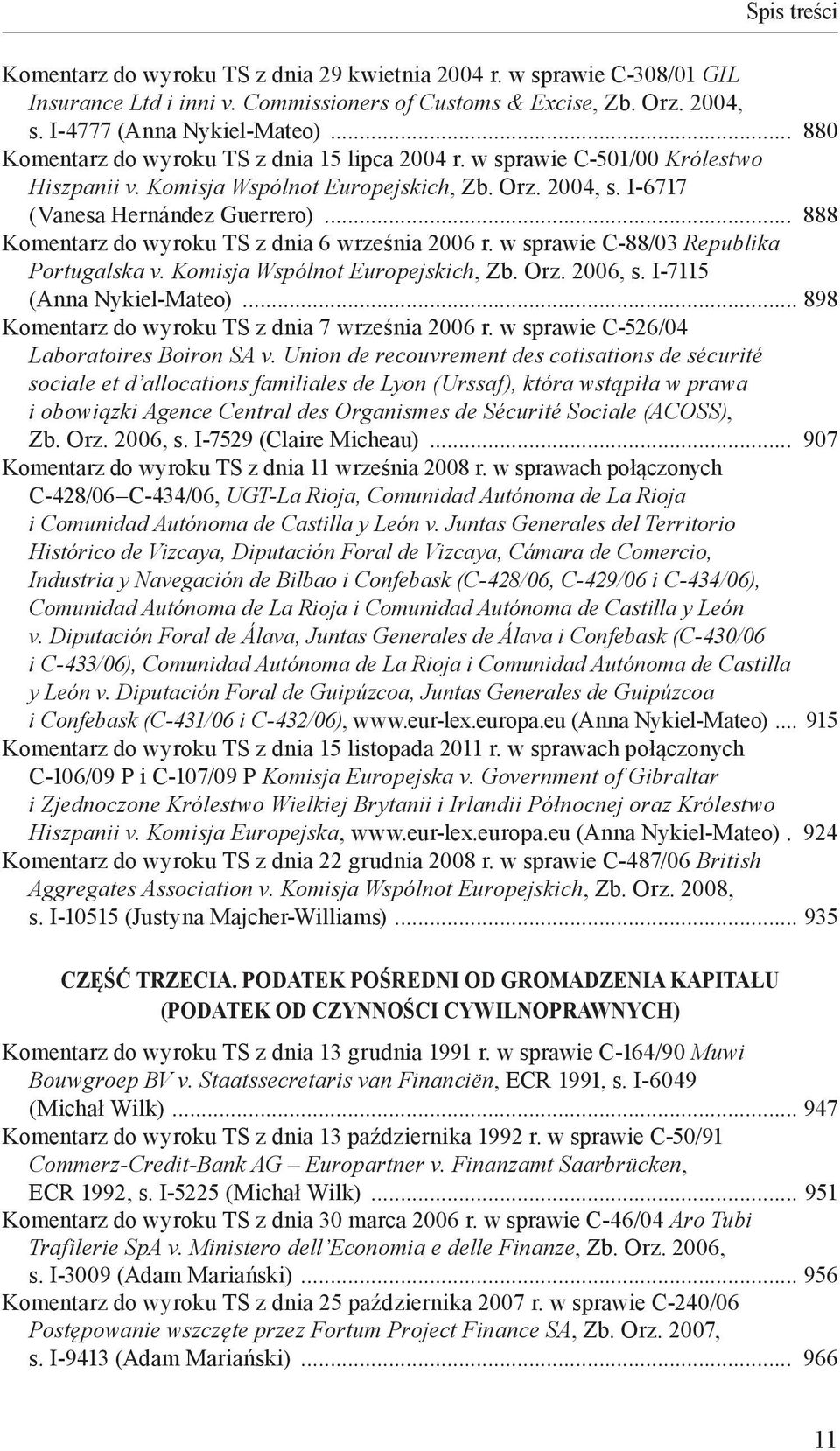 I-6717 (Vanesa Hernández Guerrero) 888 Komentarz do wyroku TS z dnia 6 września 2006 r. w sprawie C-88/03 Republika Portugalska v. Komisja Wspólnot Europejskich, Zb. Orz. 2006, s.