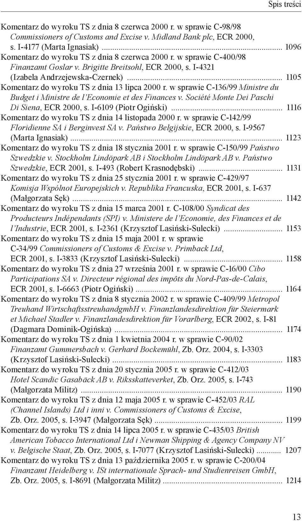 I-4321 (Izabela Andrzejewska -Czernek) 1105 Komentarz do wyroku TS z dnia 13 lipca 2000 r. w sprawie C-136/99 Ministre du Budget i Ministre de l Economie et des Finances v.