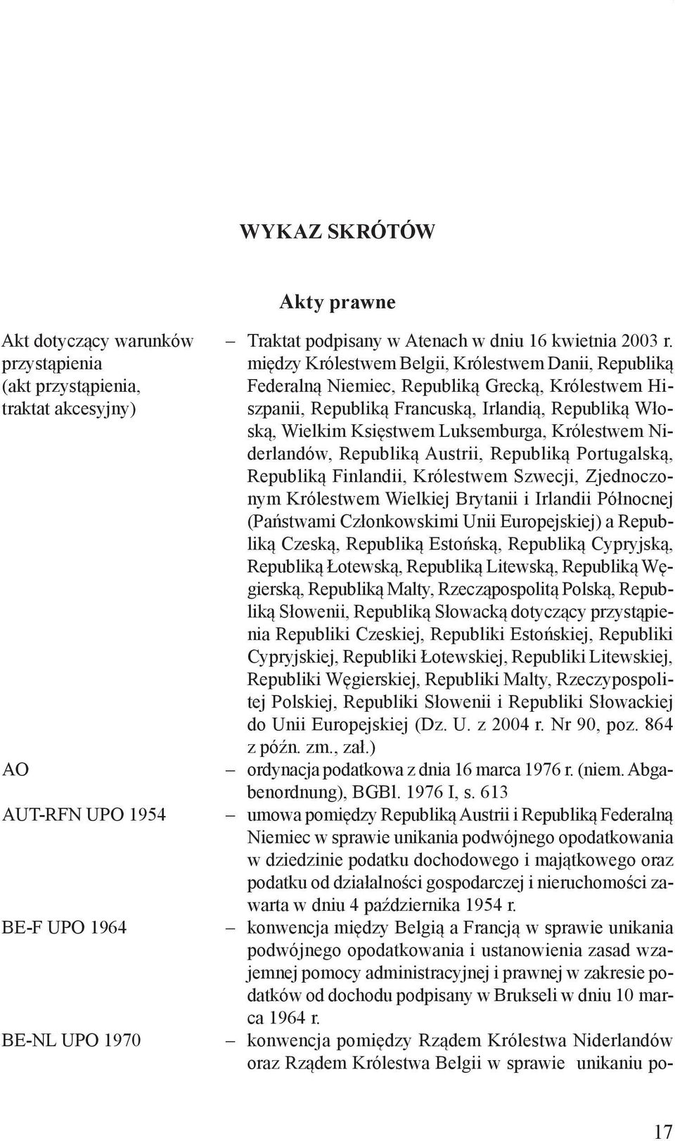 traktat akcesyjny) ską, Wielkim Księstwem Luksemburga, Królestwem Niderlandów, Republiką Austrii, Republiką Portugalską, Republiką Finlandii, Królestwem Szwecji, Zjednoczonym Królestwem Wielkiej