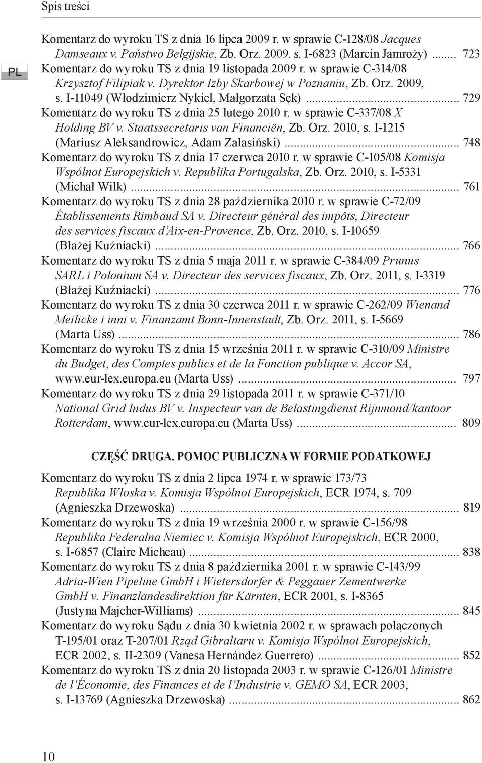 w sprawie C-337/08 X Holding BV v. Staatssecretaris van Financiën, Zb. Orz. 2010, s. I-1215 (Mariusz Aleksandrowicz, Adam Zalasiński) 748 Komentarz do wyroku TS z dnia 17 czerwca 2010 r.