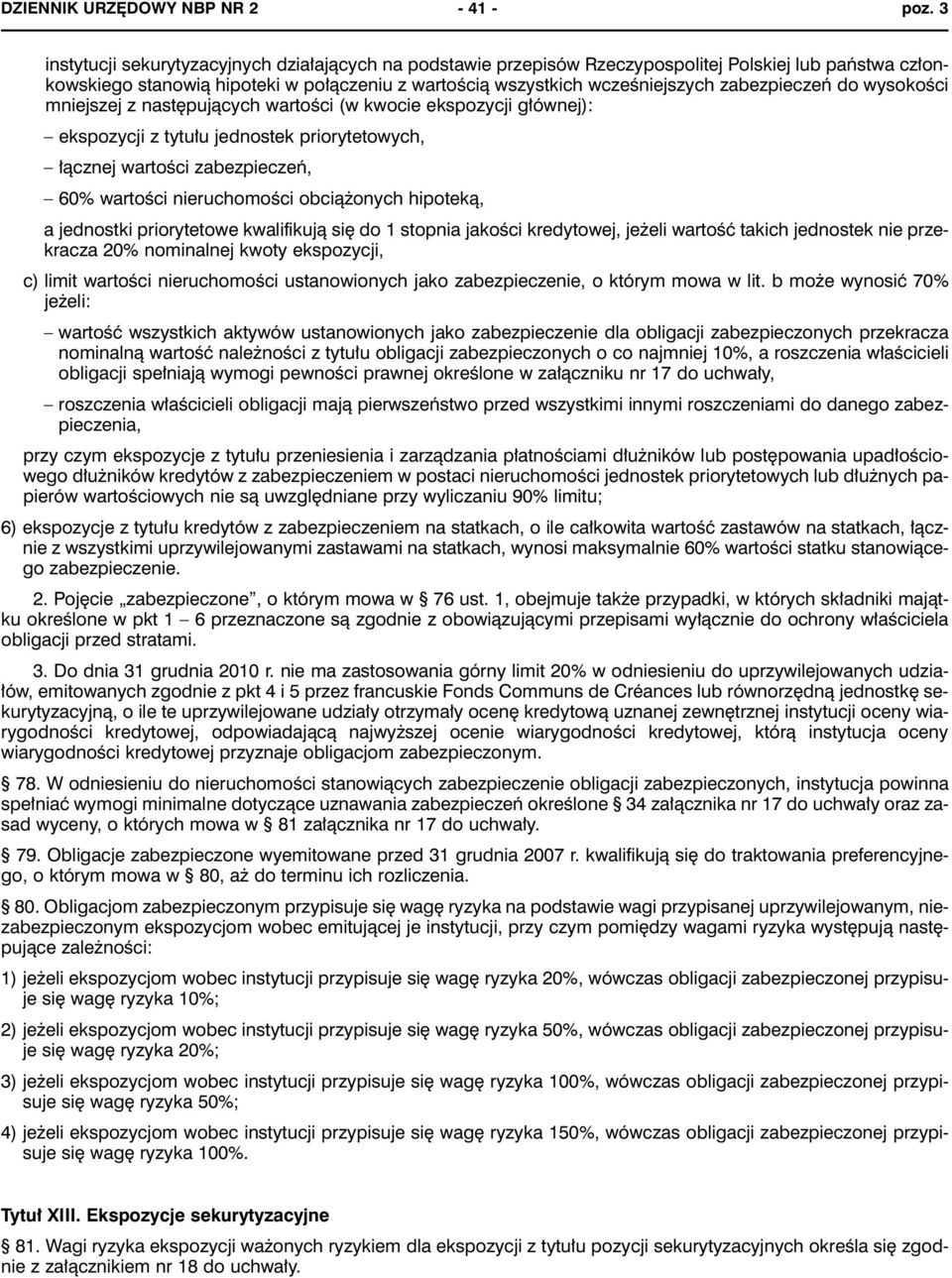 zabezpieczeń do wysokości mniejszej z następujących wartości (w kwocie ekspozycji głównej): ekspozycji z tytułu jednostek priorytetowych, łącznej wartości zabezpieczeń, 60% wartości nieruchomości