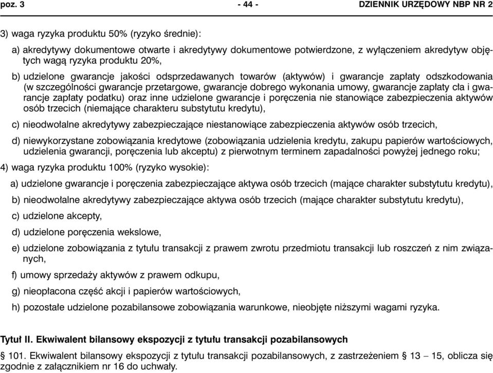 gwarancje zapłaty cła i gwarancje zapłaty podatku) oraz inne udzielone gwarancje i poręczenia nie stanowiące zabezpieczenia aktywów osób trzecich (niemające charakteru substytutu kredytu), c)