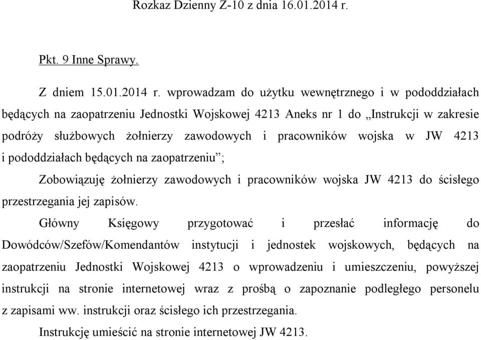 wprowadzam do użytku wewnętrznego i w pododdziałach będących na zaopatrzeniu Jednostki Wojskowej 4213 Aneks nr 1 do Instrukcji w zakresie podróży służbowych żołnierzy zawodowych i pracowników wojska