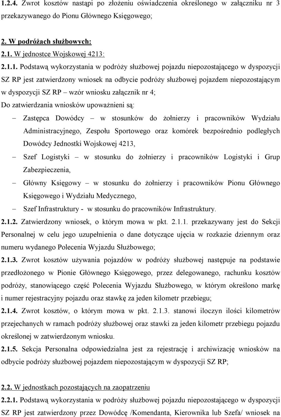 załącznik nr 4; Do zatwierdzania wniosków upoważnieni są: Zastępca Dowódcy w stosunków do żołnierzy i pracowników Wydziału Administracyjnego, Zespołu Sportowego oraz komórek bezpośrednio podległych