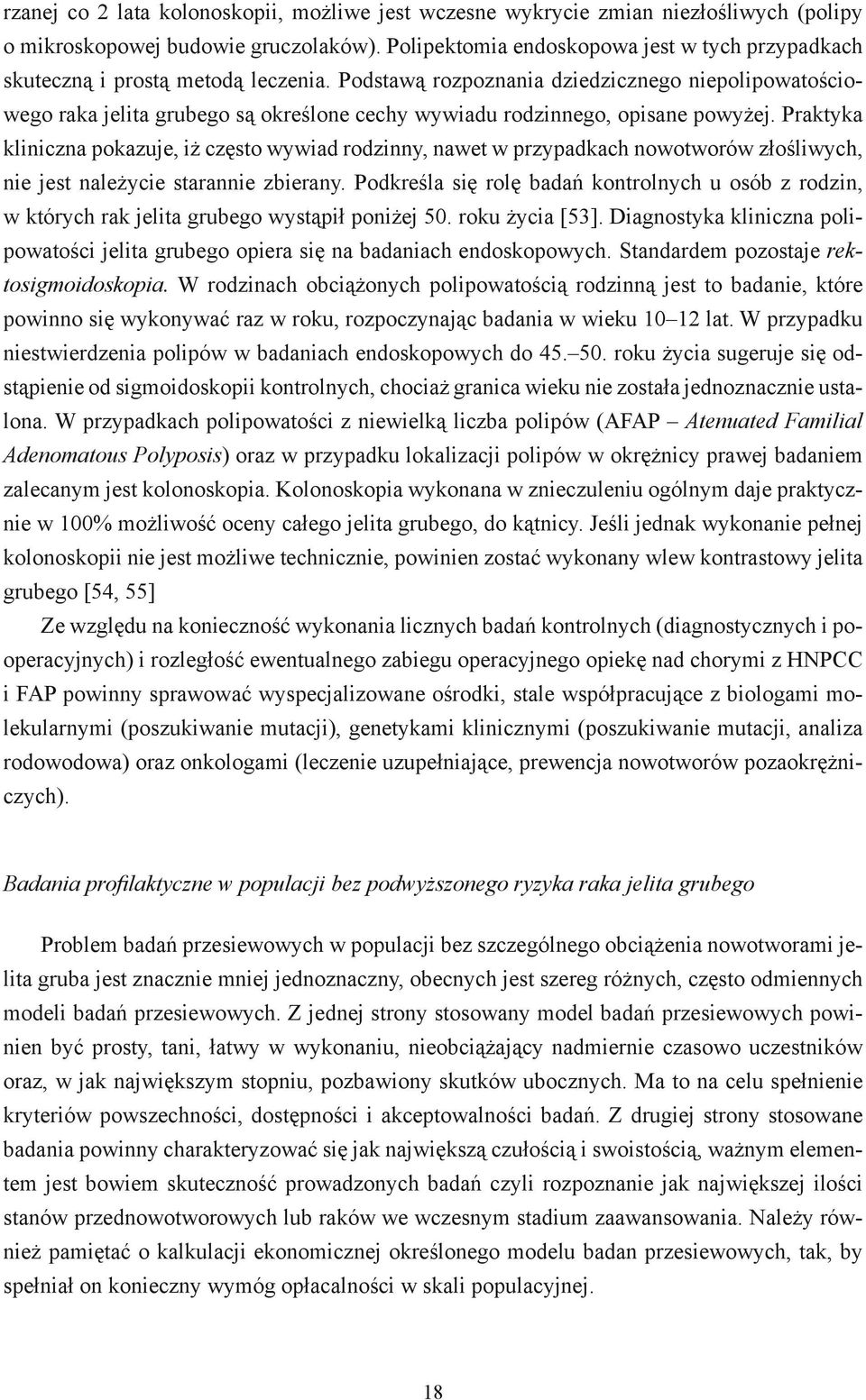 Podstawą rozpoznania dziedzicznego niepolipowatościowego raka jelita grubego są określone cechy wywiadu rodzinnego, opisane powyżej.