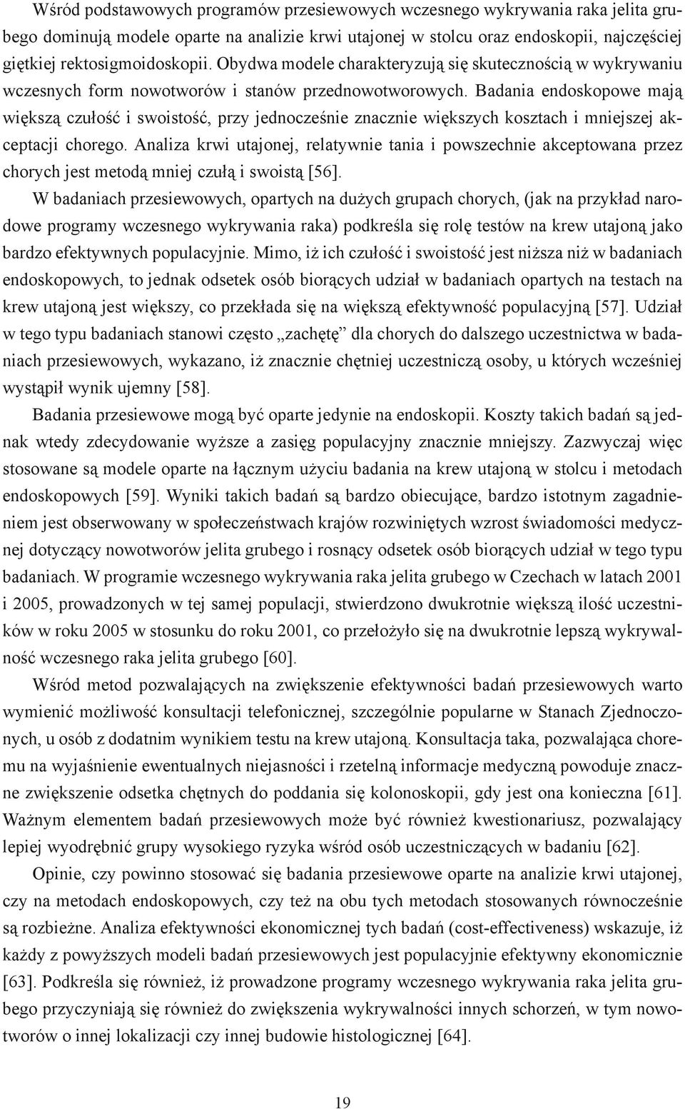 Badania endoskopowe mają większą czułość i swoistość, przy jednocześnie znacznie większych kosztach i mniejszej akceptacji chorego.