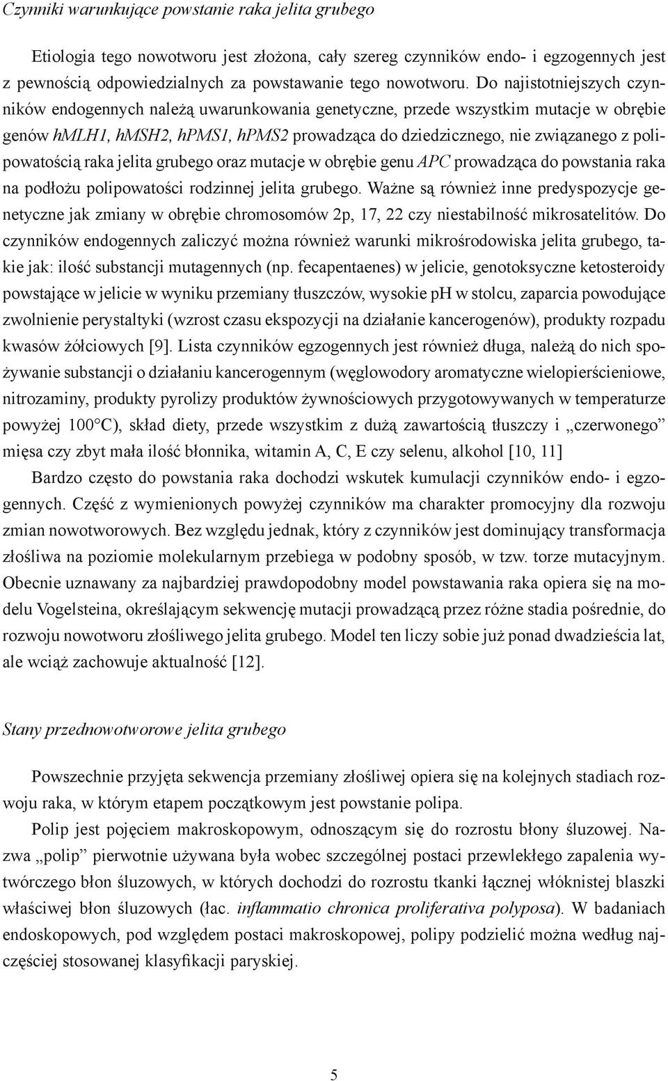 polipowatością raka jelita grubego oraz mutacje w obrębie genu APC prowadząca do powstania raka na podłożu polipowatości rodzinnej jelita grubego.