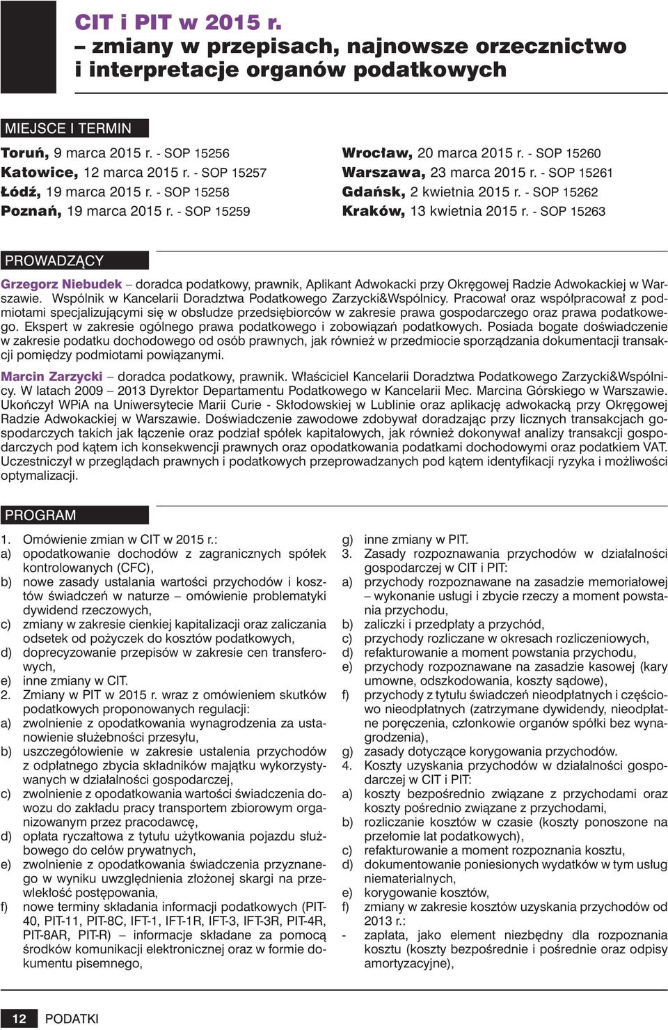 - SOP 15263 Grzegorz Niebudek doradca podatkowy, prawnik, Aplikant Adwokacki przy Okręgowej Radzie Adwokackiej w Warszawie. Wspólnik w Kancelarii Doradztwa Podatkowego Zarzycki&Wspólnicy.