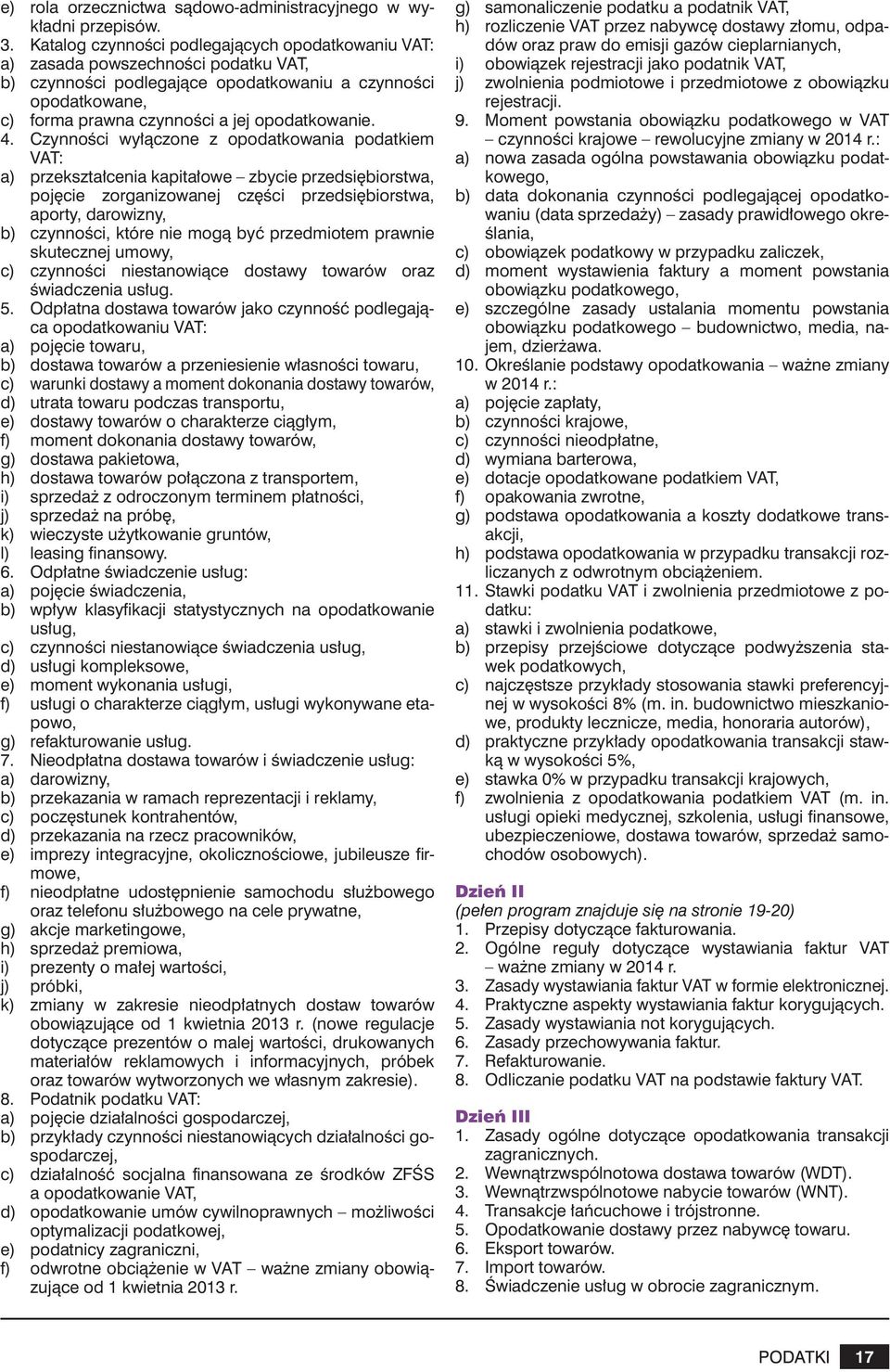 4. Czynności wyłączone z opodatkowania podatkiem VAT: a) przekształcenia kapitałowe zbycie przedsiębiorstwa, pojęcie zorganizowanej części przedsiębiorstwa, aporty, darowizny, b) czynności, które nie