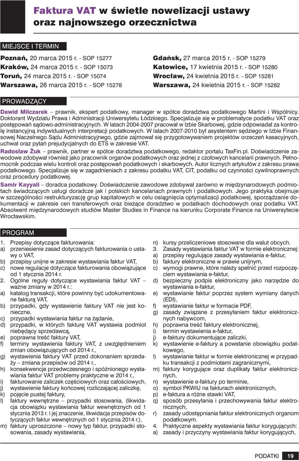 - SOP 15282 Dawid Milczarek prawnik, ekspert podatkowy, manager w spółce doradztwa podatkowego Martini i Wspólnicy. Doktorant Wydziału Prawa i Administracji Uniwersytetu Łódzkiego.