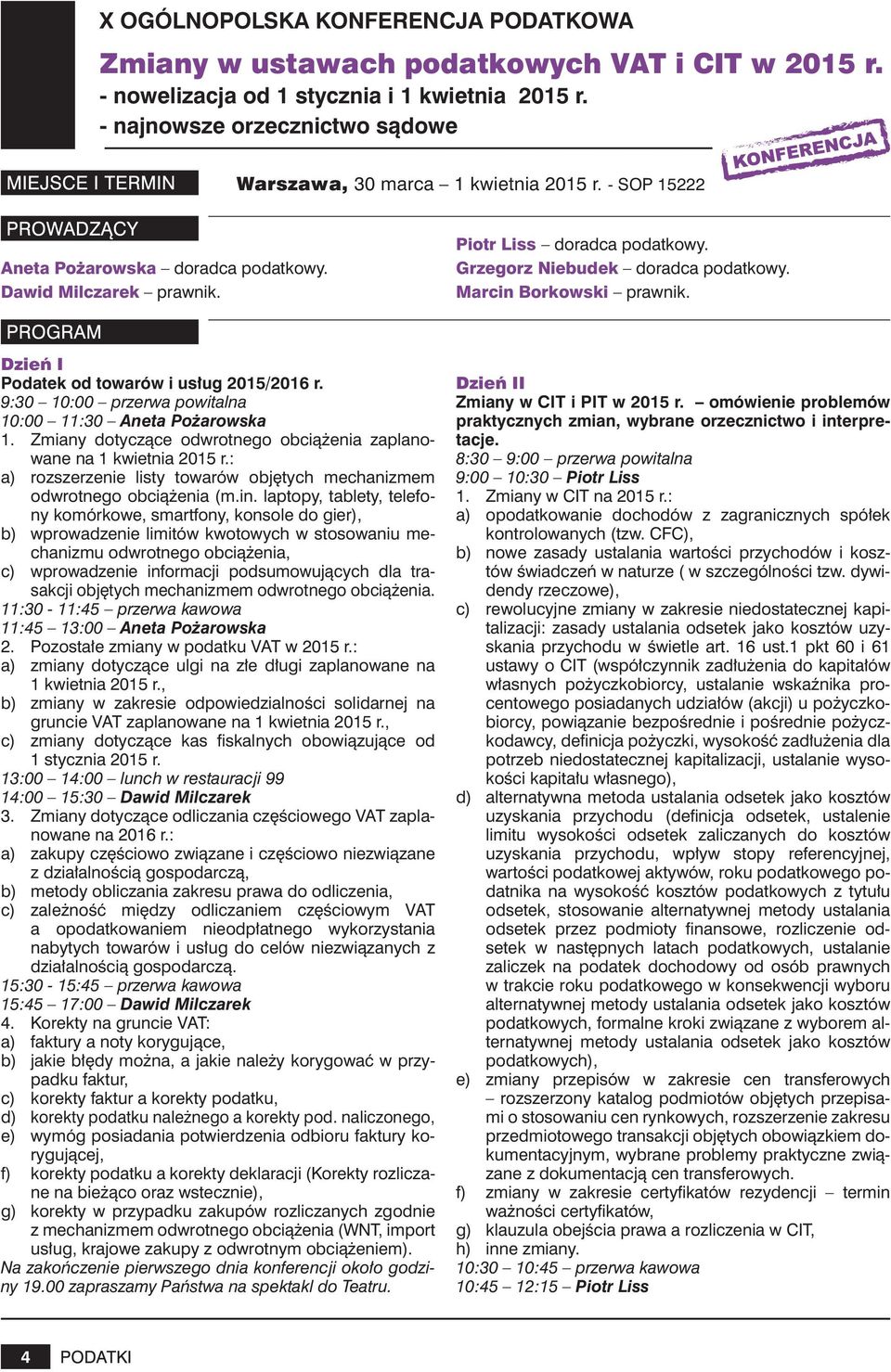 Grzegorz Niebudek doradca podatkowy. Marcin Borkowski prawnik. Dzień I Podatek od towarów i usług 2015/2016 r. 9:30 10:00 przerwa powitalna 10:00 11:30 Aneta Pożarowska 1.