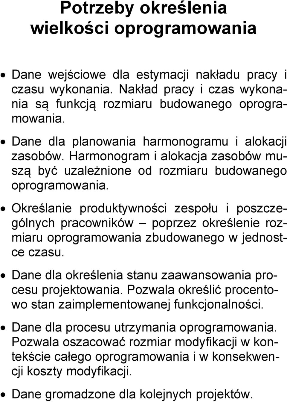 Określanie produktywności zespołu i poszczególnych pracowników poprzez określenie rozmiaru oprogramowania zbudowanego w jednostce czasu.