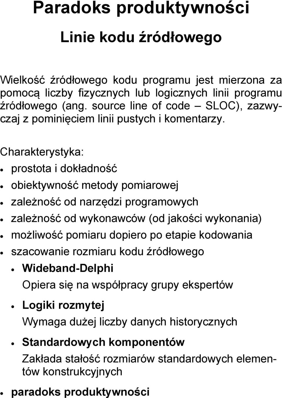 Charakterystyka: prostota i dokładność obiektywność metody pomiarowej zależność od narzędzi programowych zależność od wykonawców (od jakości wykonania) możliwość pomiaru dopiero