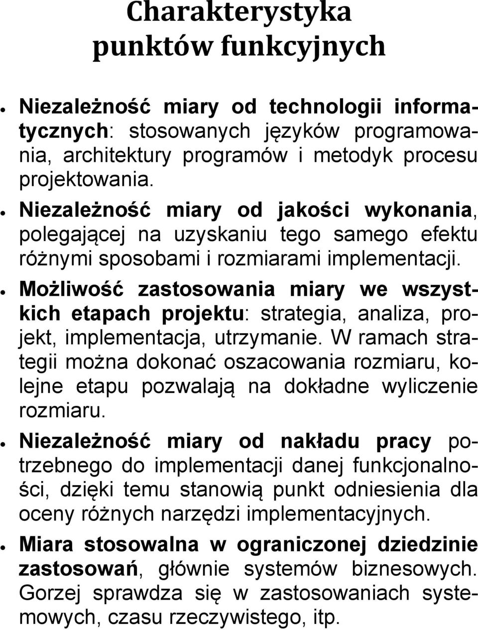 Możliwość zastosowania miary we wszystkich etapach projektu: strategia, analiza, projekt, implementacja, utrzymanie.