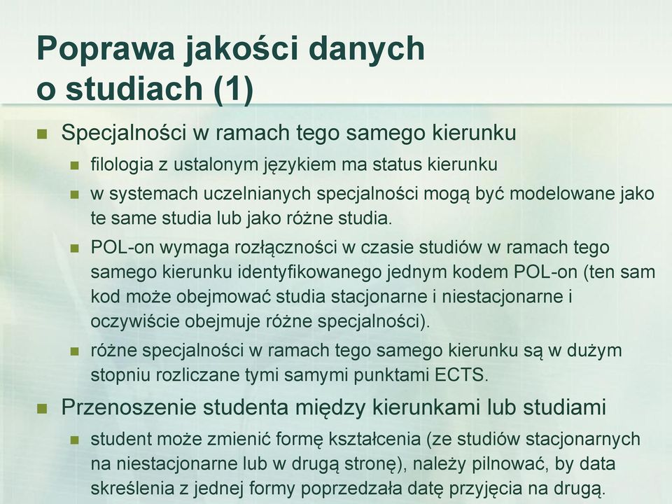 POL-on wymaga rozłączności w czasie studiów w ramach tego samego kierunku identyfikowanego jednym kodem POL-on (ten sam kod może obejmować studia stacjonarne i niestacjonarne i oczywiście obejmuje