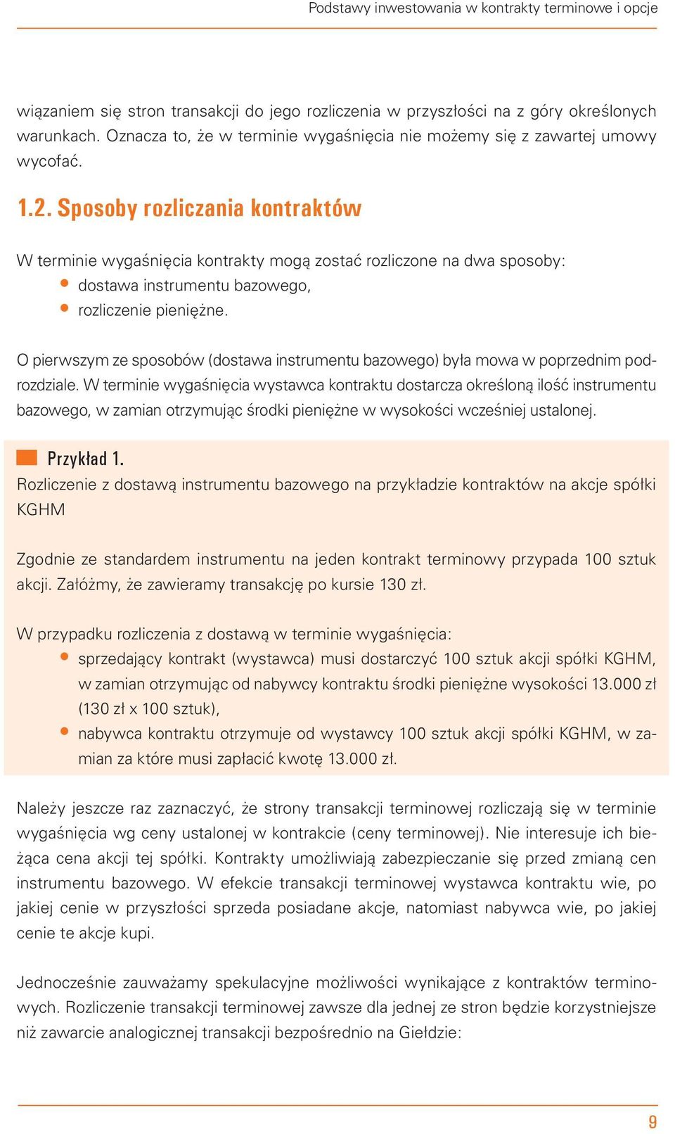 Sposoby rozliczania kontraktów W terminie wygaśnięcia kontrakty mogą zostać rozliczone na dwa sposoby: dostawa instrumentu bazowego, rozliczenie pieniężne.