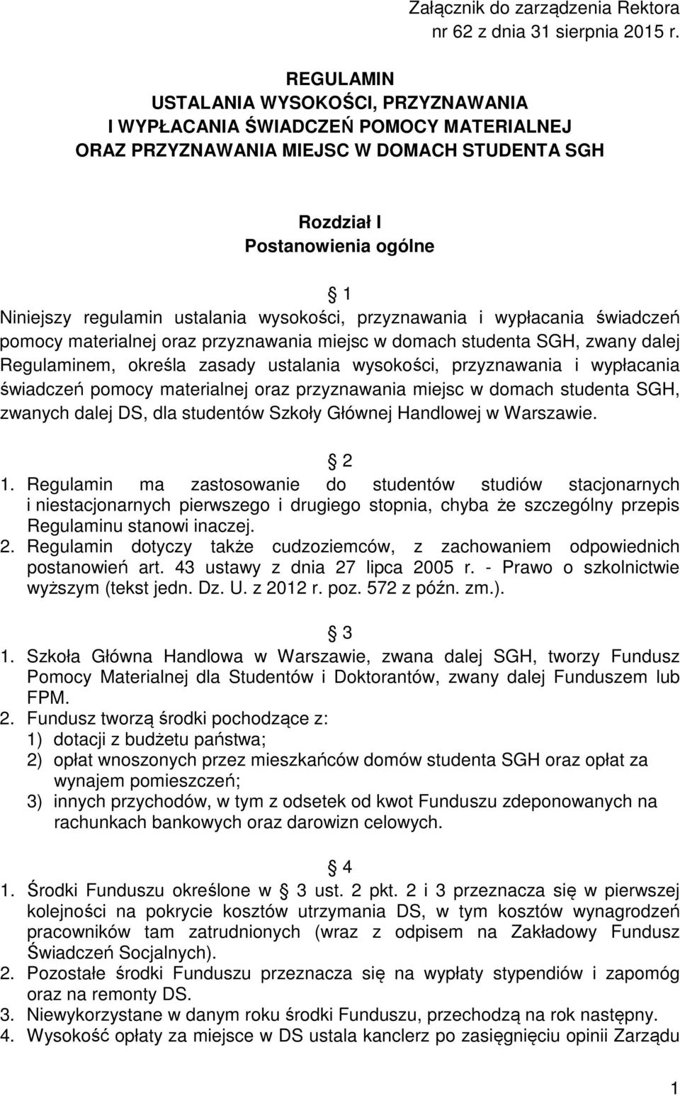 wysokości, przyznawania i wypłacania świadczeń pomocy materialnej oraz przyznawania miejsc w domach studenta SGH, zwany dalej Regulaminem, określa zasady ustalania wysokości, przyznawania i