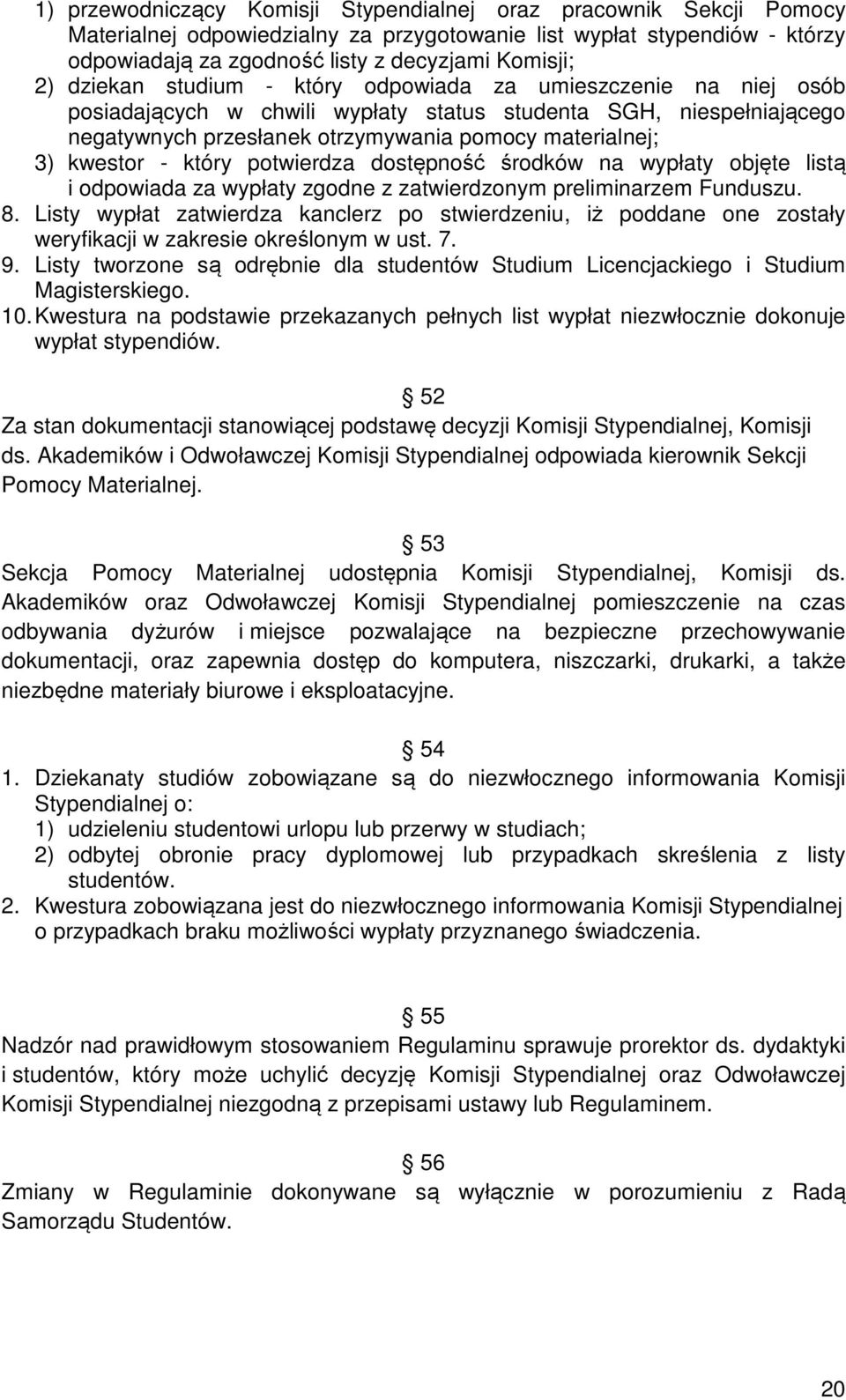 - który potwierdza dostępność środków na wypłaty objęte listą i odpowiada za wypłaty zgodne z zatwierdzonym preliminarzem Funduszu. 8.