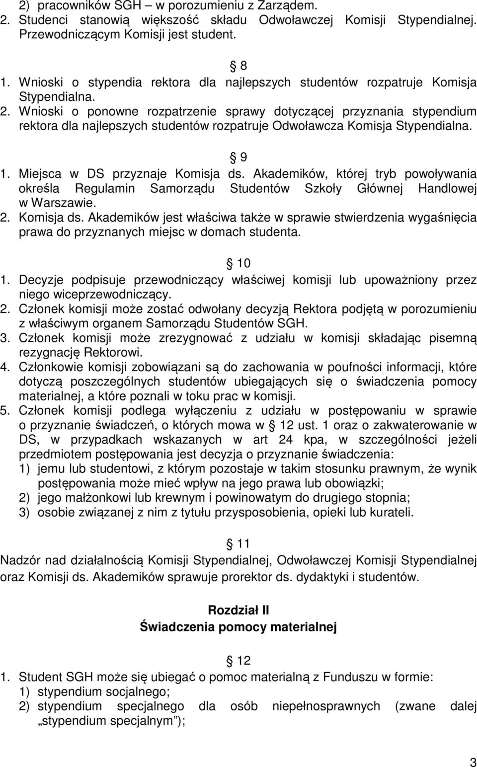 Wnioski o ponowne rozpatrzenie sprawy dotyczącej przyznania stypendium rektora dla najlepszych studentów rozpatruje Odwoławcza Komisja Stypendialna. 9 1. Miejsca w DS przyznaje Komisja ds.