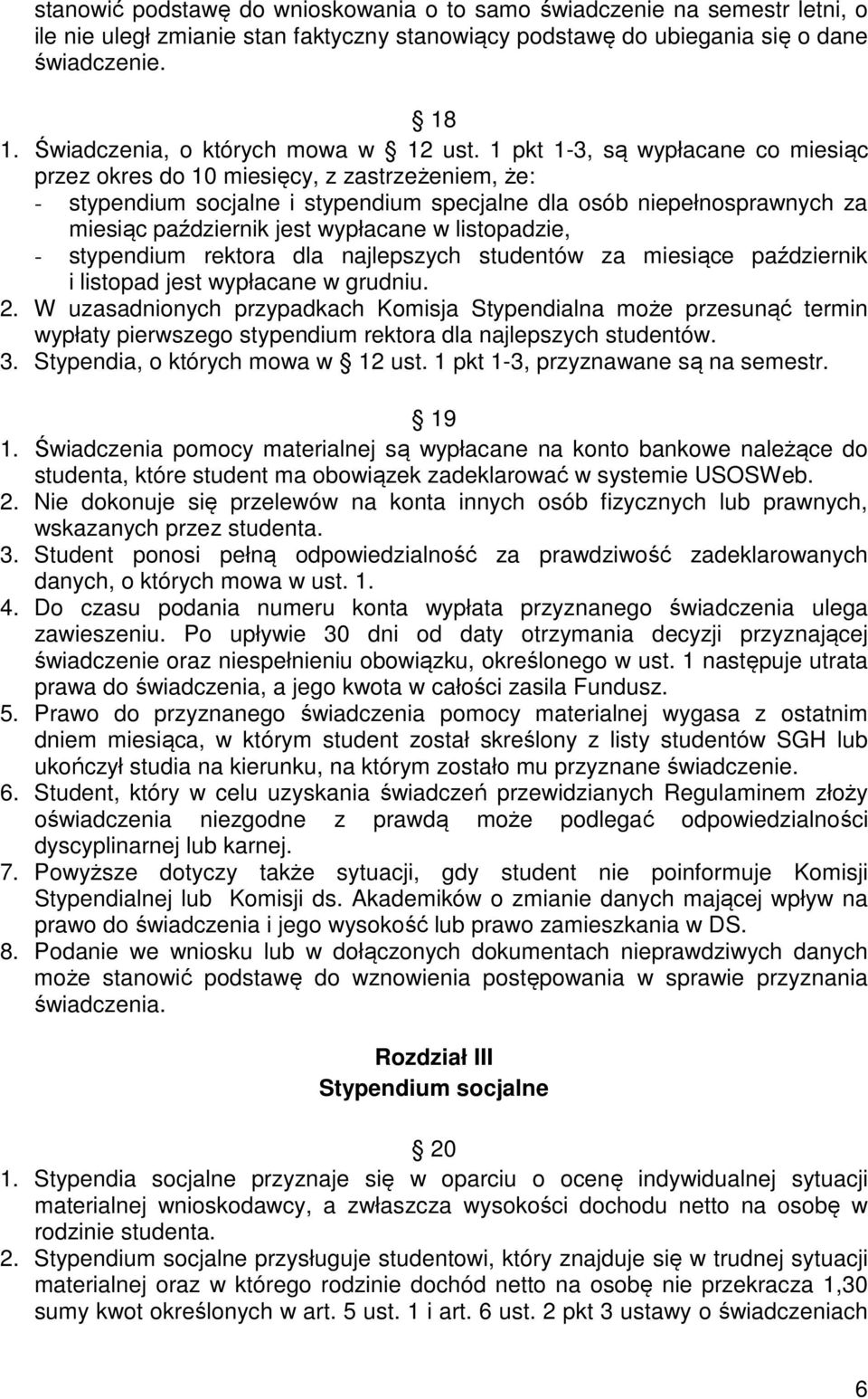 1 pkt 1-3, są wypłacane co miesiąc przez okres do 10 miesięcy, z zastrzeżeniem, że: - stypendium socjalne i stypendium specjalne dla osób niepełnosprawnych za miesiąc październik jest wypłacane w