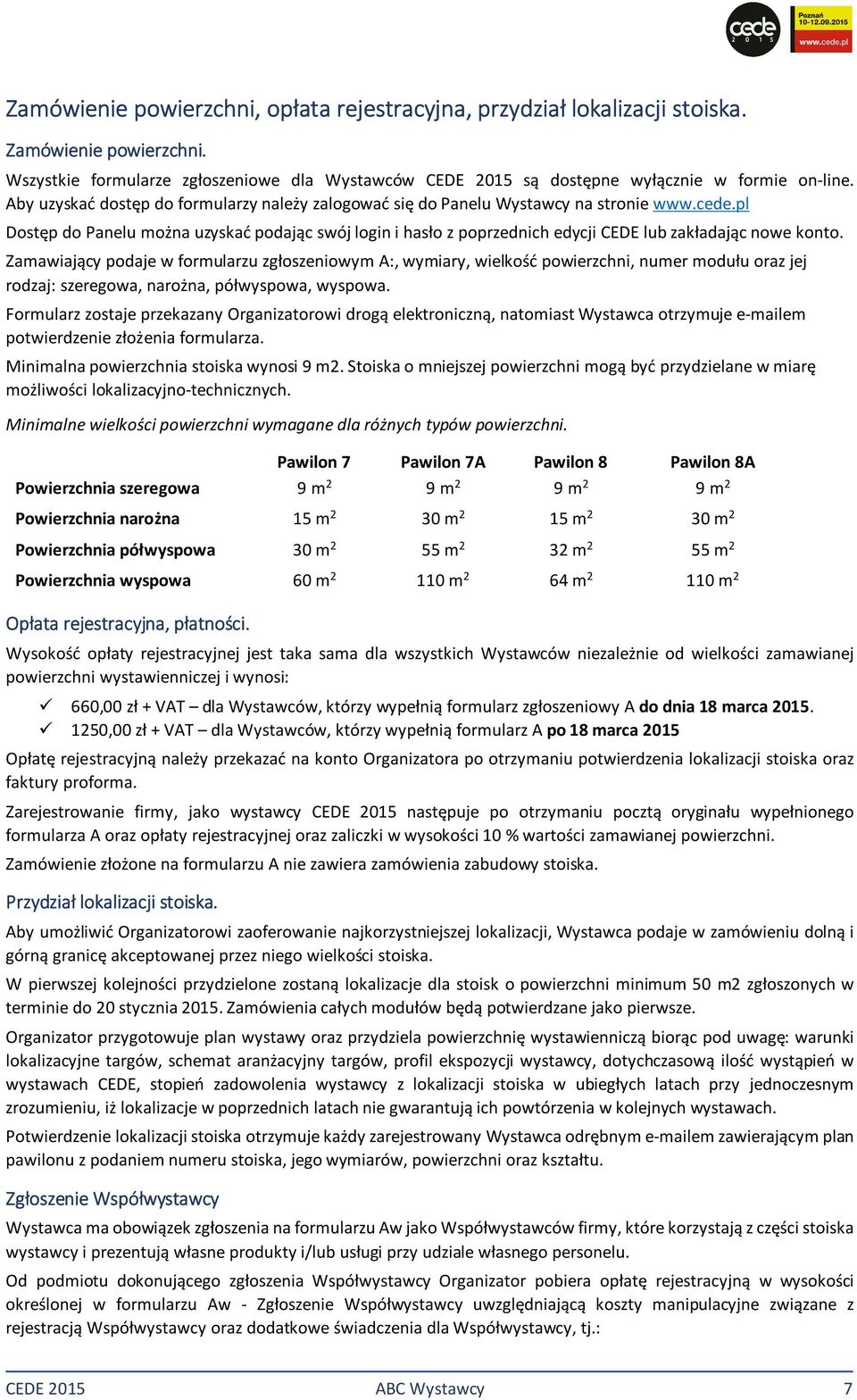 pl Dostęp do Panelu można uzyskać podając swój login i hasło z poprzednich edycji CEDE lub zakładając nowe konto.