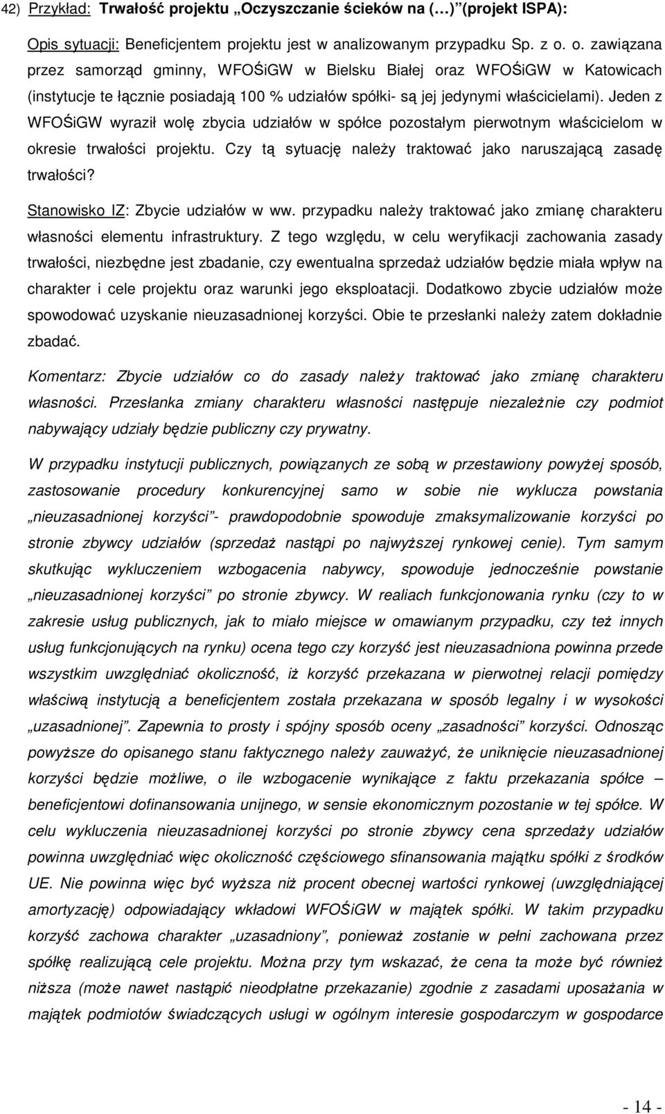 Jeden z WFOŚiGW wyraził wolę zbycia udziałów w spółce pozostałym pierwotnym właścicielom w okresie trwałości projektu. Czy tą sytuację naleŝy traktować jako naruszającą zasadę trwałości?