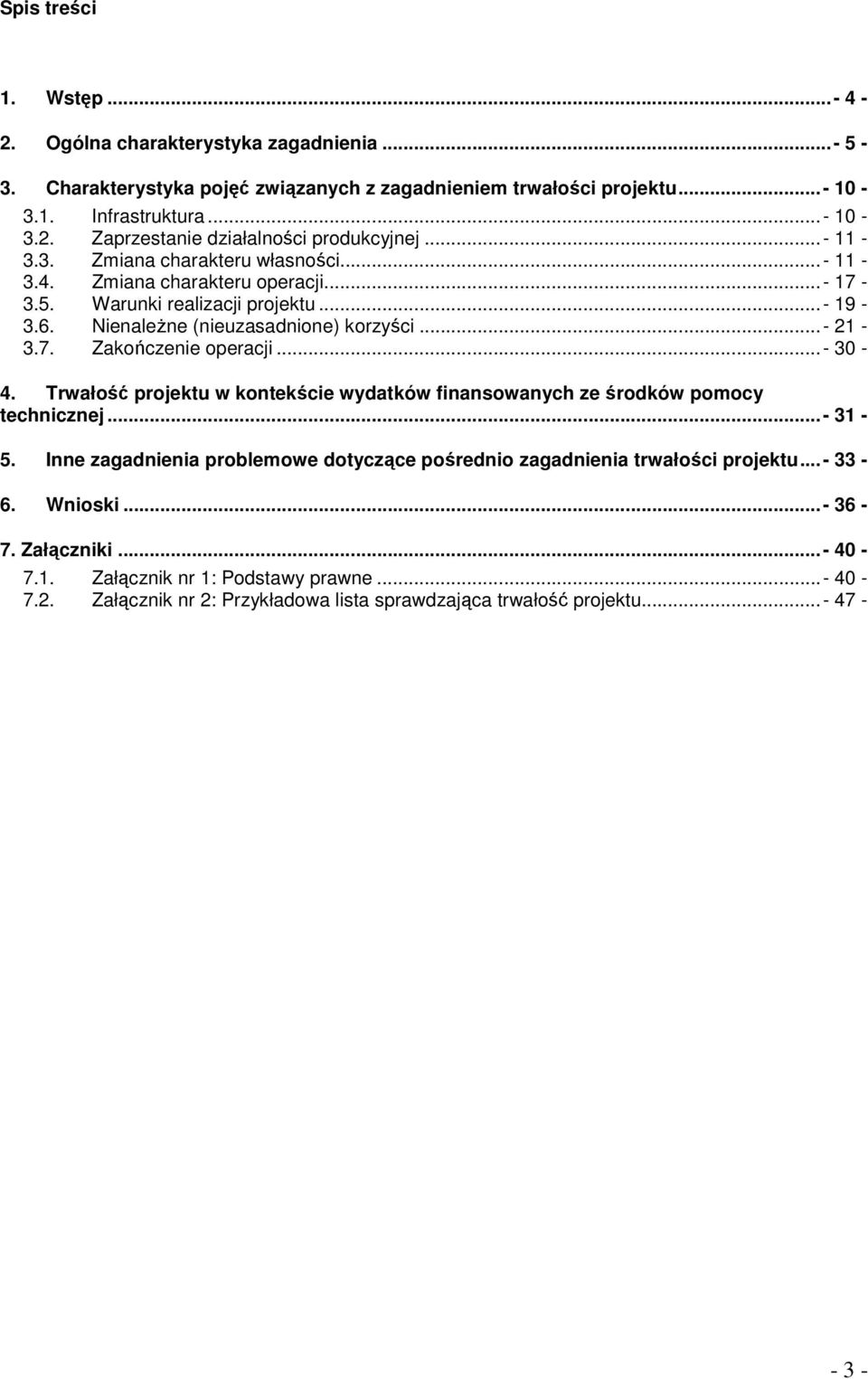 ..- 30-4. Trwałość projektu w kontekście wydatków finansowanych ze środków pomocy technicznej...- 31-5. Inne zagadnienia problemowe dotyczące pośrednio zagadnienia trwałości projektu...- 33-6.