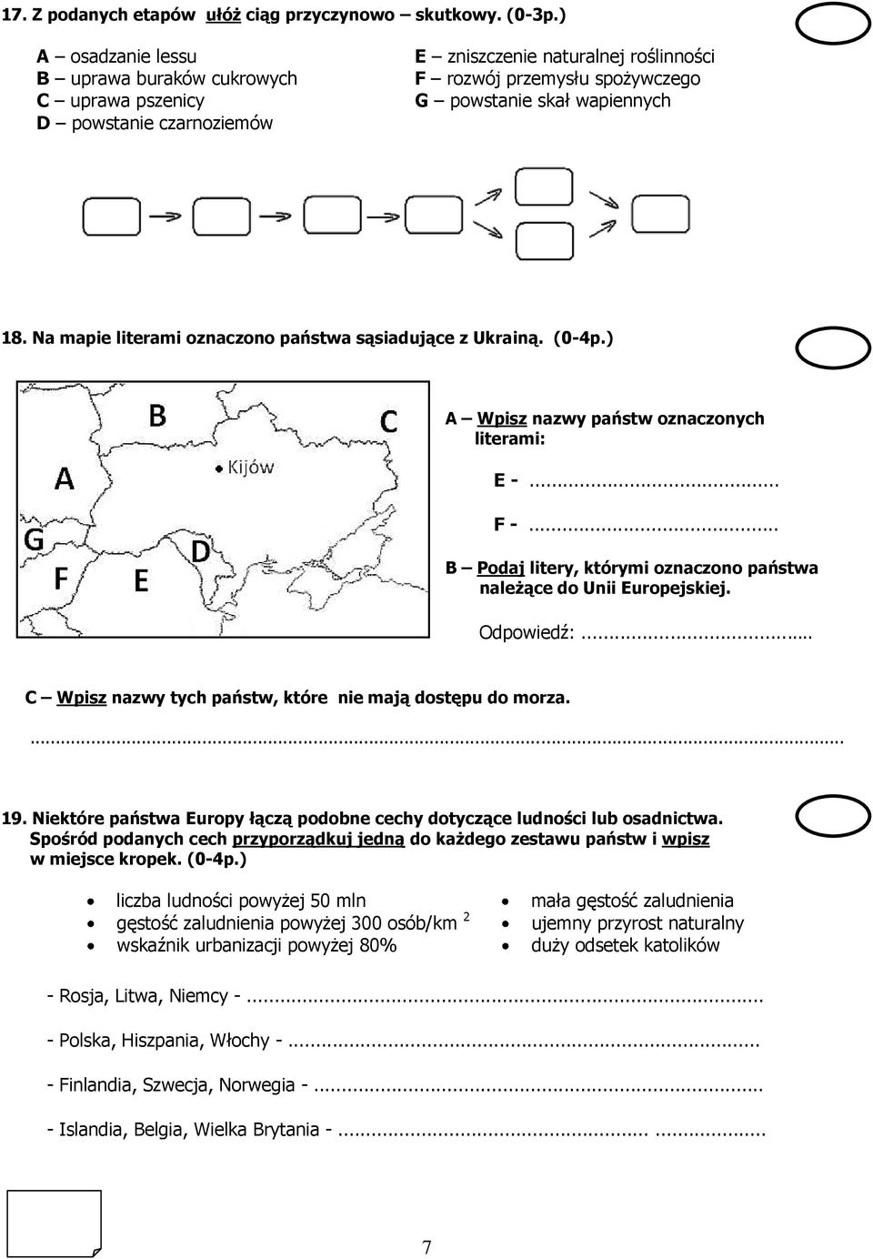 Na mapie literami oznaczono państwa sąsiadujące z Ukrainą. (0-4p.) A Wpisz nazwy państw oznaczonych literami: E -... F -... B Podaj litery, którymi oznaczono państwa należące do Unii Europejskiej.