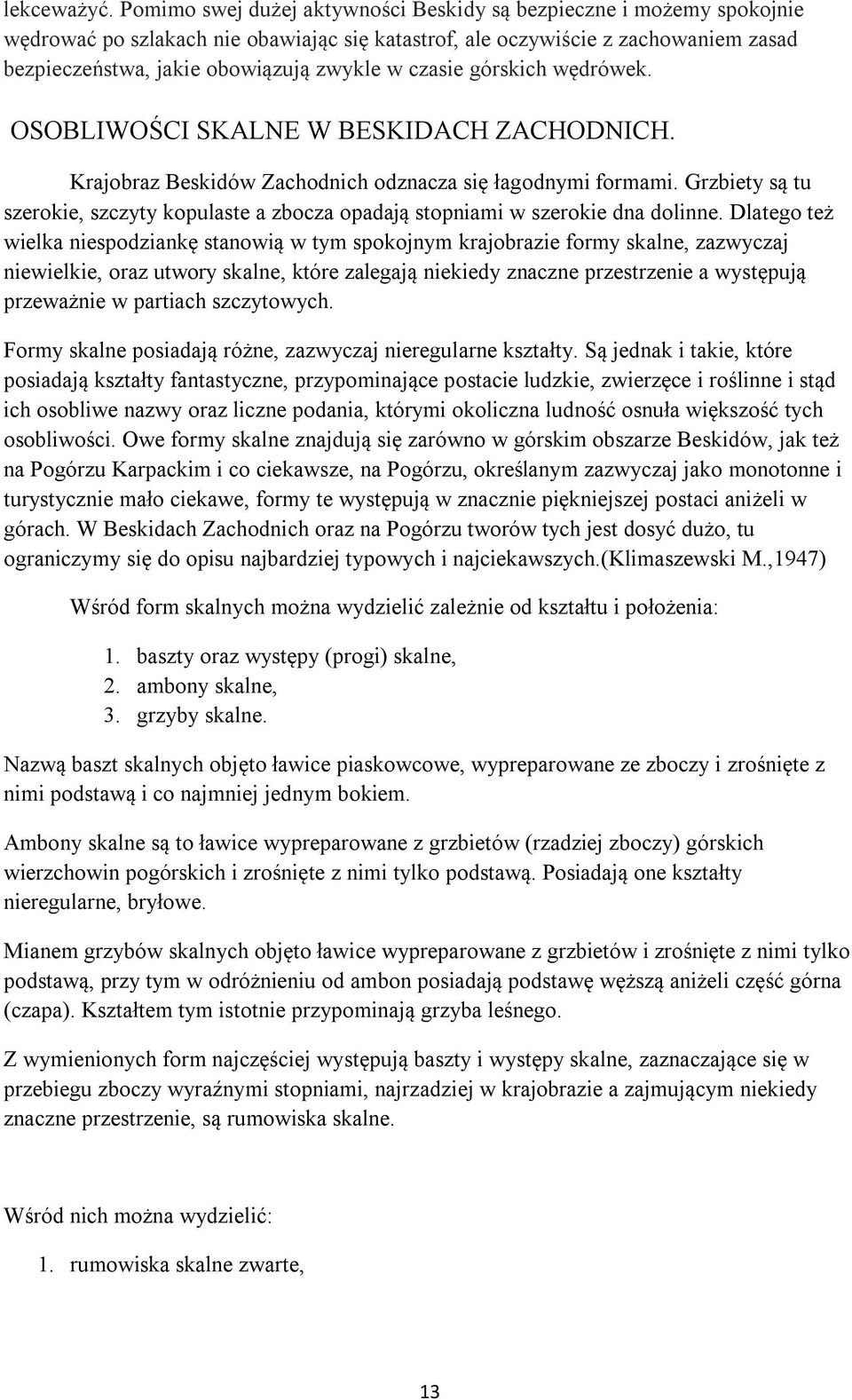 czasie górskich wędrówek. OSOBLIWOŚCI SKALNE W BESKIDACH ZACHODNICH. Krajobraz Beskidów Zachodnich odznacza się łagodnymi formami.